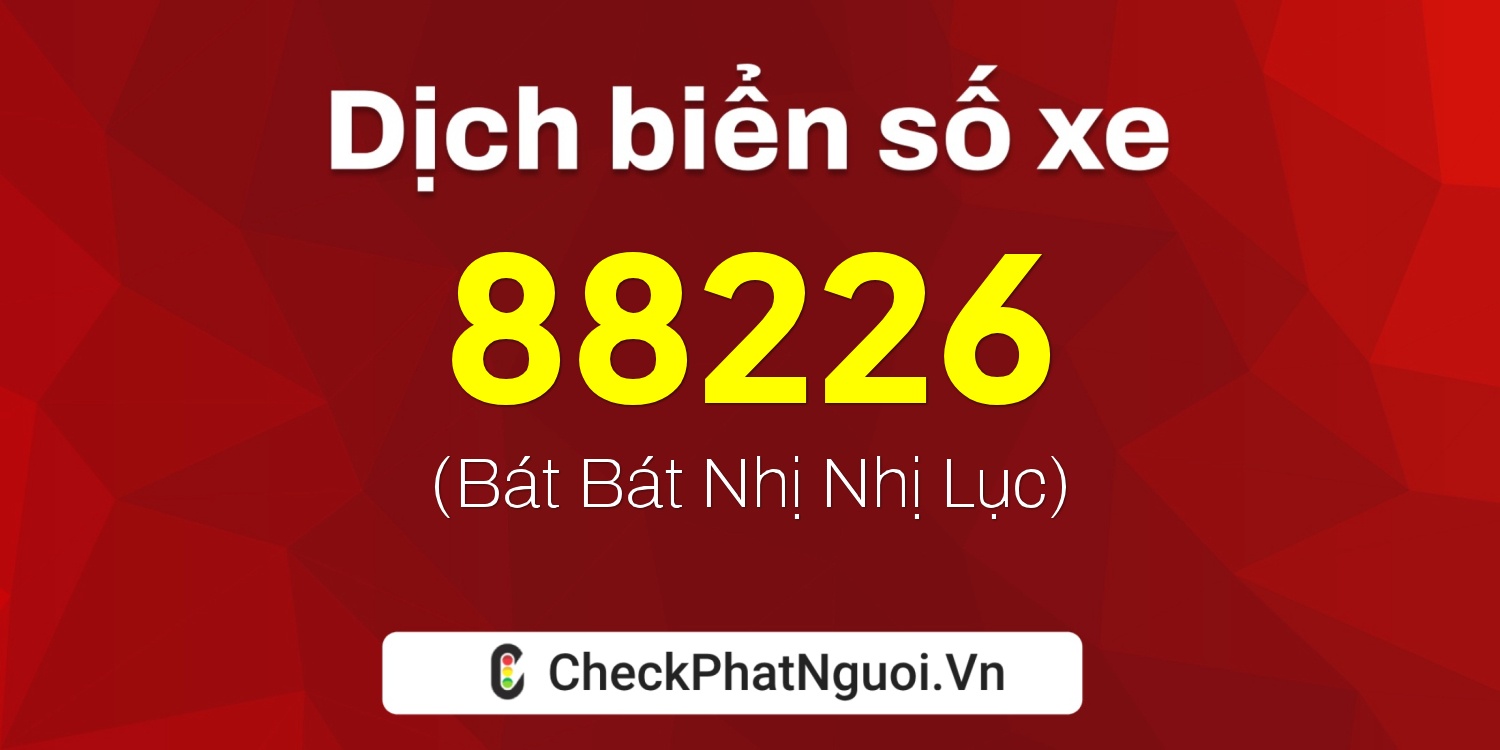 Dịch ý nghĩa <b>biển số xe 83H-88226</b> tại website checkphatnguoi.vn