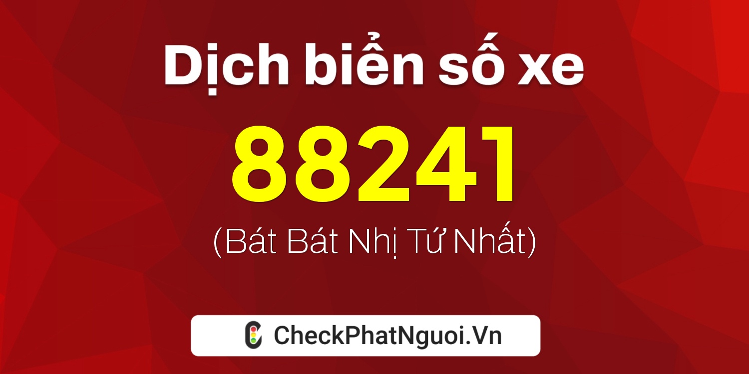 Dịch ý nghĩa <b>biển số xe 34A-88241</b> tại website checkphatnguoi.vn
