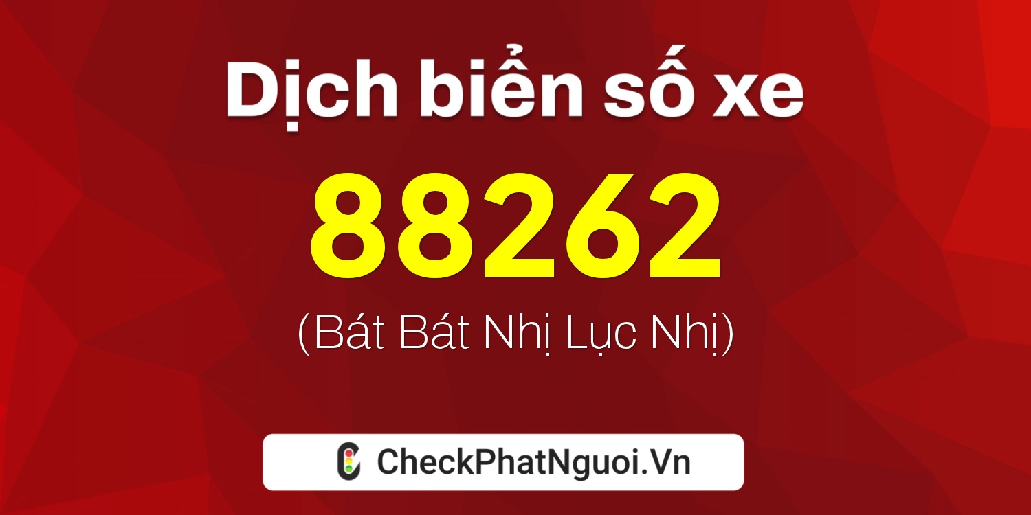 Dịch ý nghĩa <b>biển số xe 14AA-88262</b> tại website checkphatnguoi.vn