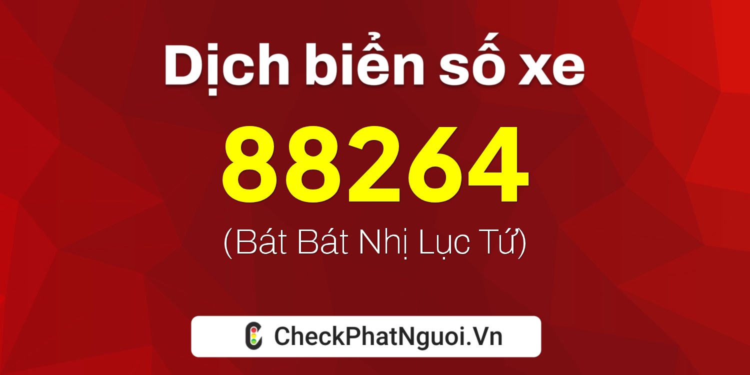 Dịch ý nghĩa <b>biển số xe 65AA-88264</b> tại website checkphatnguoi.vn
