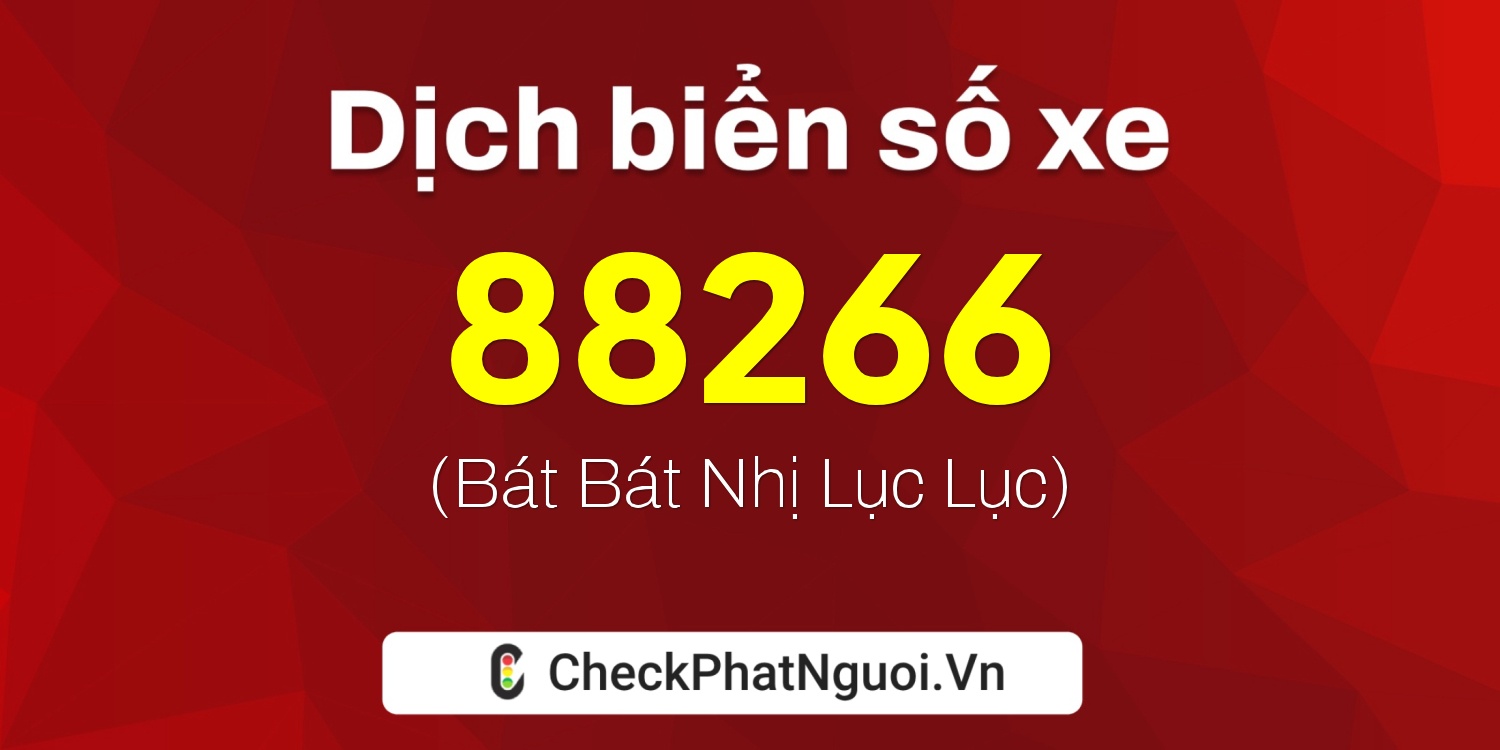 Dịch ý nghĩa <b>biển số xe 34A-88266</b> tại website checkphatnguoi.vn