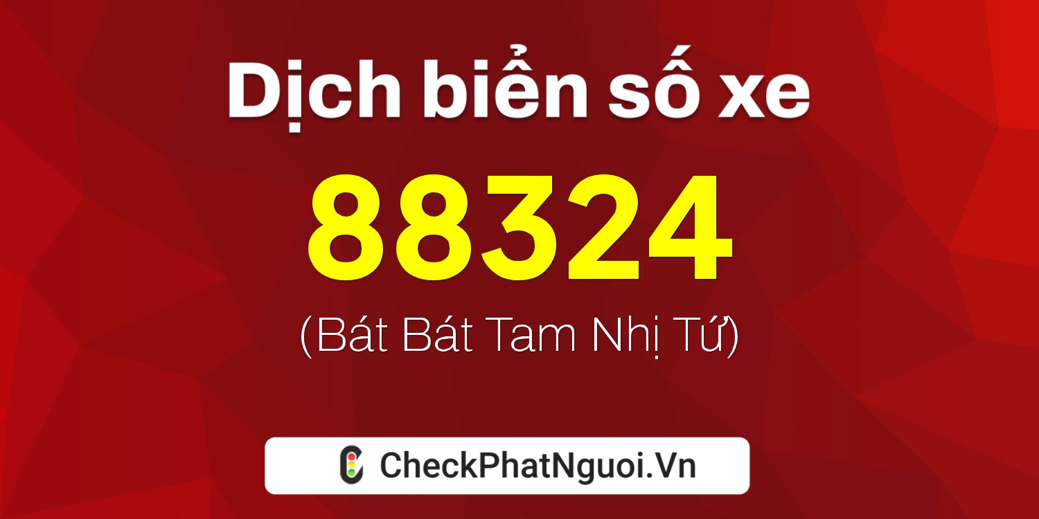 Dịch ý nghĩa <b>biển số xe 20A-88324</b> tại website checkphatnguoi.vn