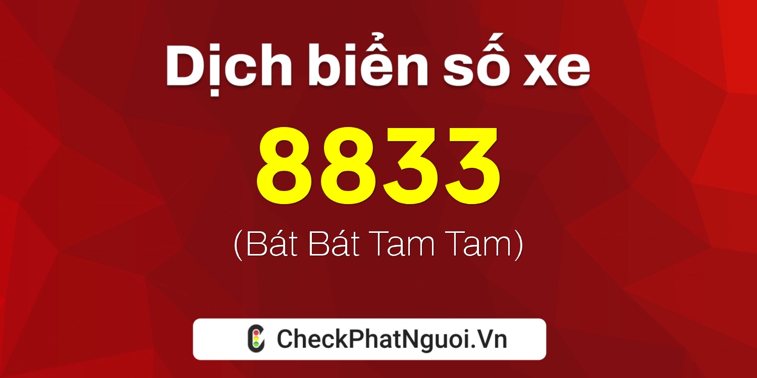 Dịch ý nghĩa <b>biển số xe 20B-8833</b> tại website checkphatnguoi.vn