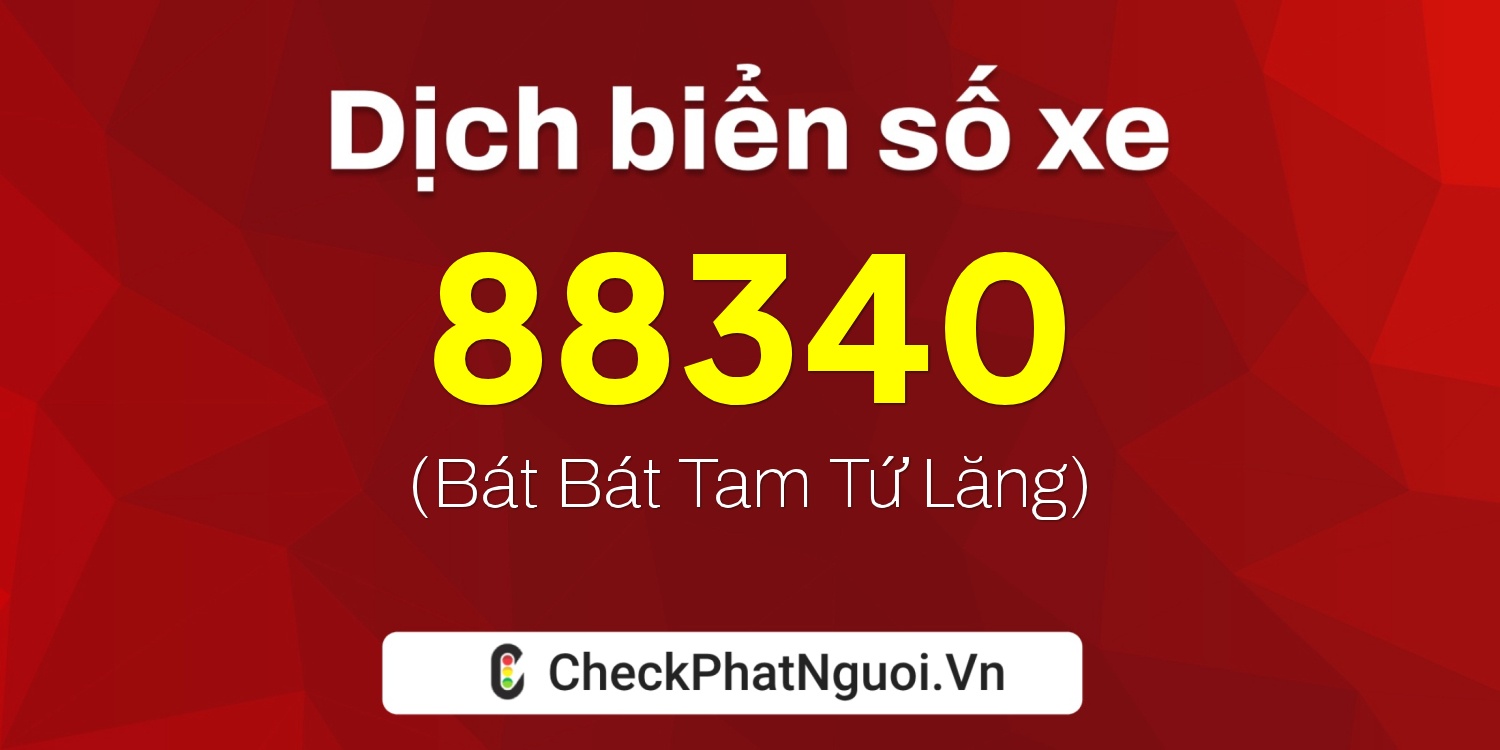 Dịch ý nghĩa <b>biển số xe 67D1-88340</b> tại website checkphatnguoi.vn
