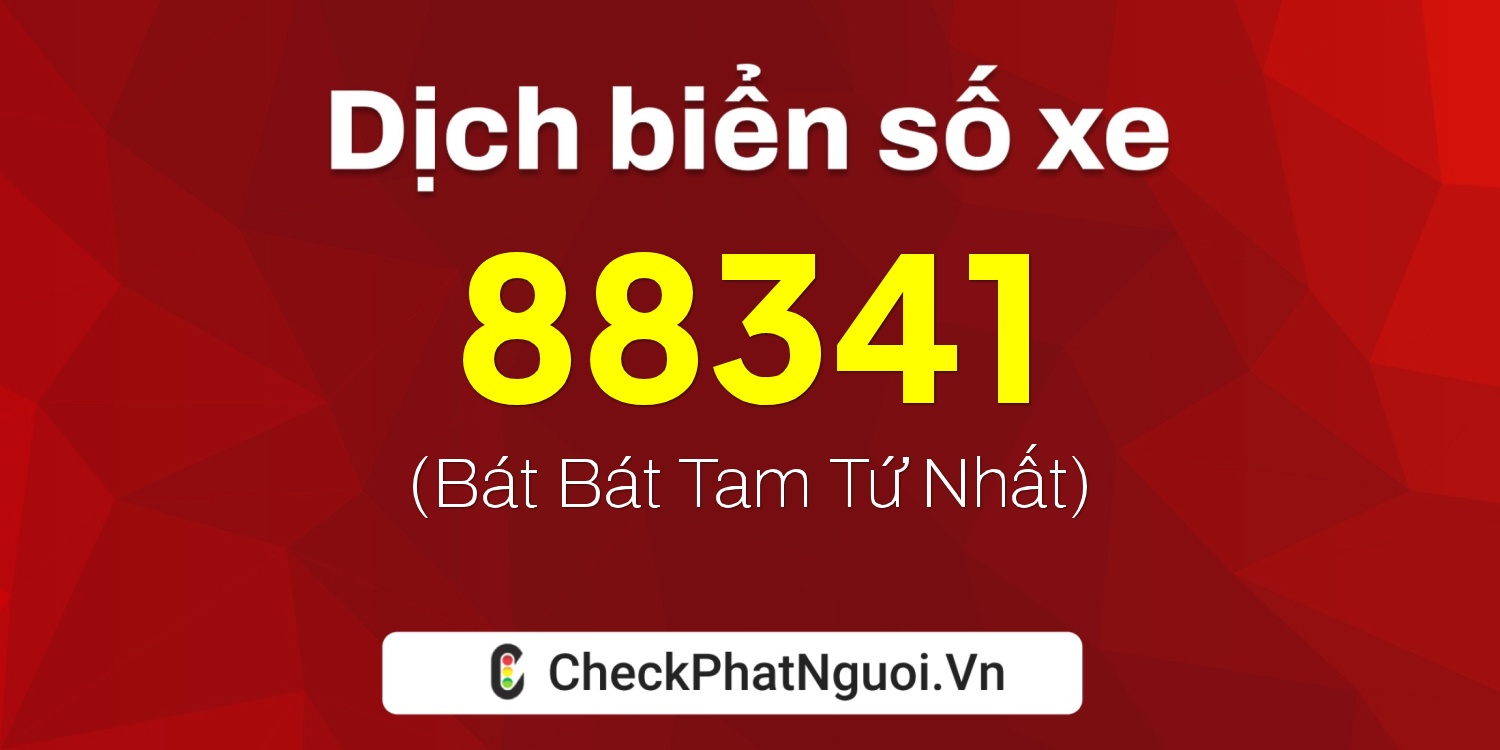 Dịch ý nghĩa <b>biển số xe 37K-88341</b> tại website checkphatnguoi.vn