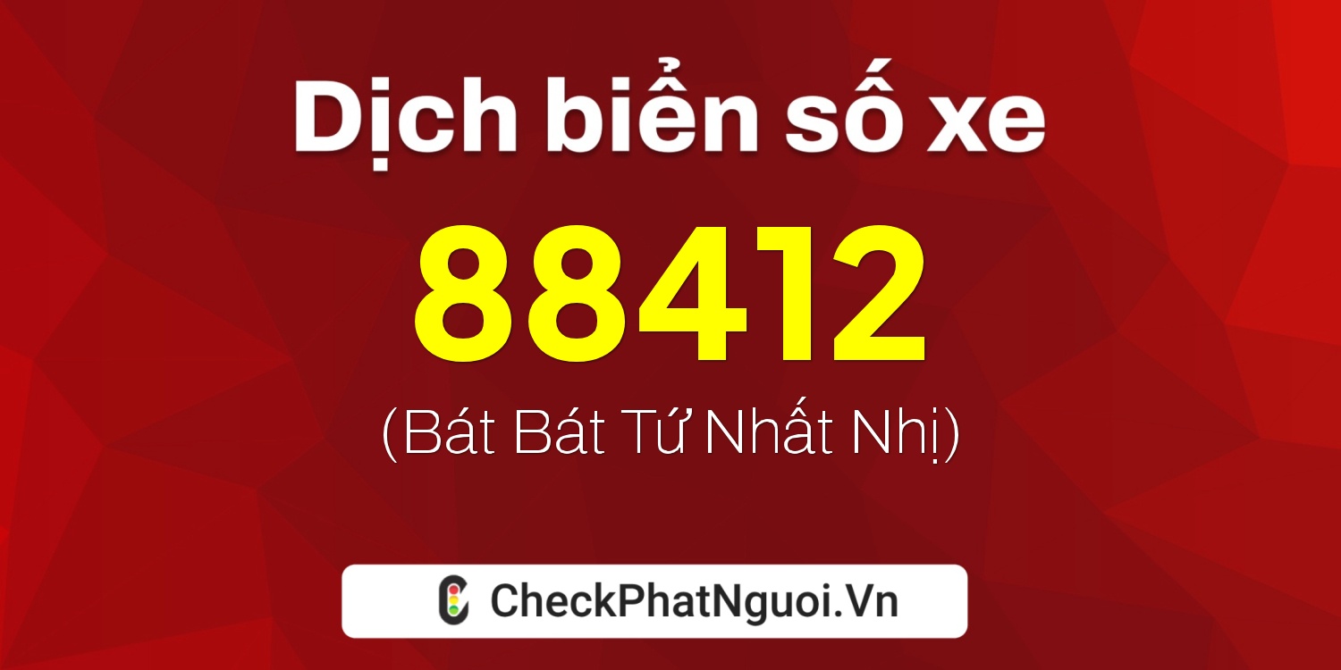 Dịch ý nghĩa <b>biển số xe 51D-88412</b> tại website checkphatnguoi.vn