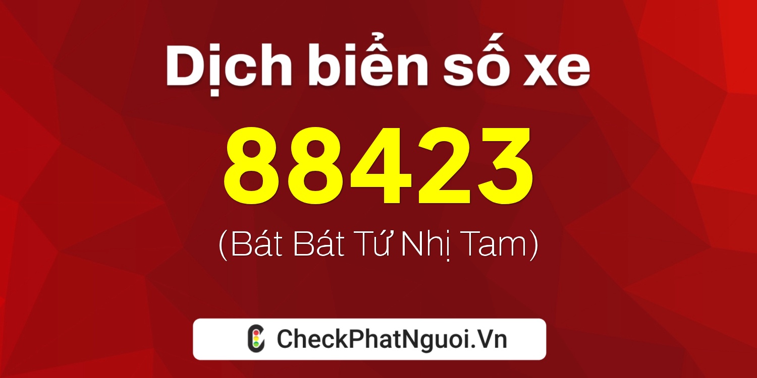 Dịch ý nghĩa <b>biển số xe 72A-88423</b> tại website checkphatnguoi.vn