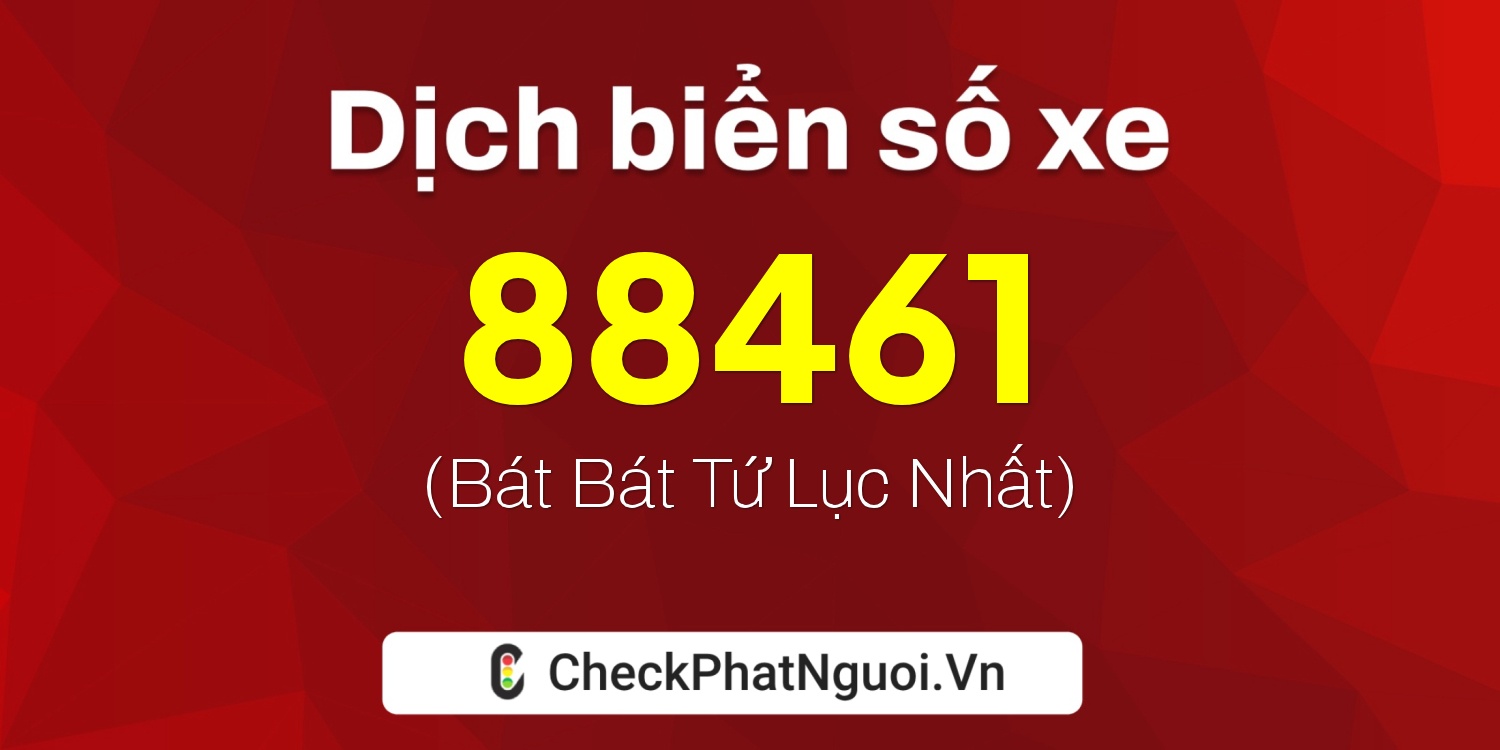 Dịch ý nghĩa <b>biển số xe 72A-88461</b> tại website checkphatnguoi.vn