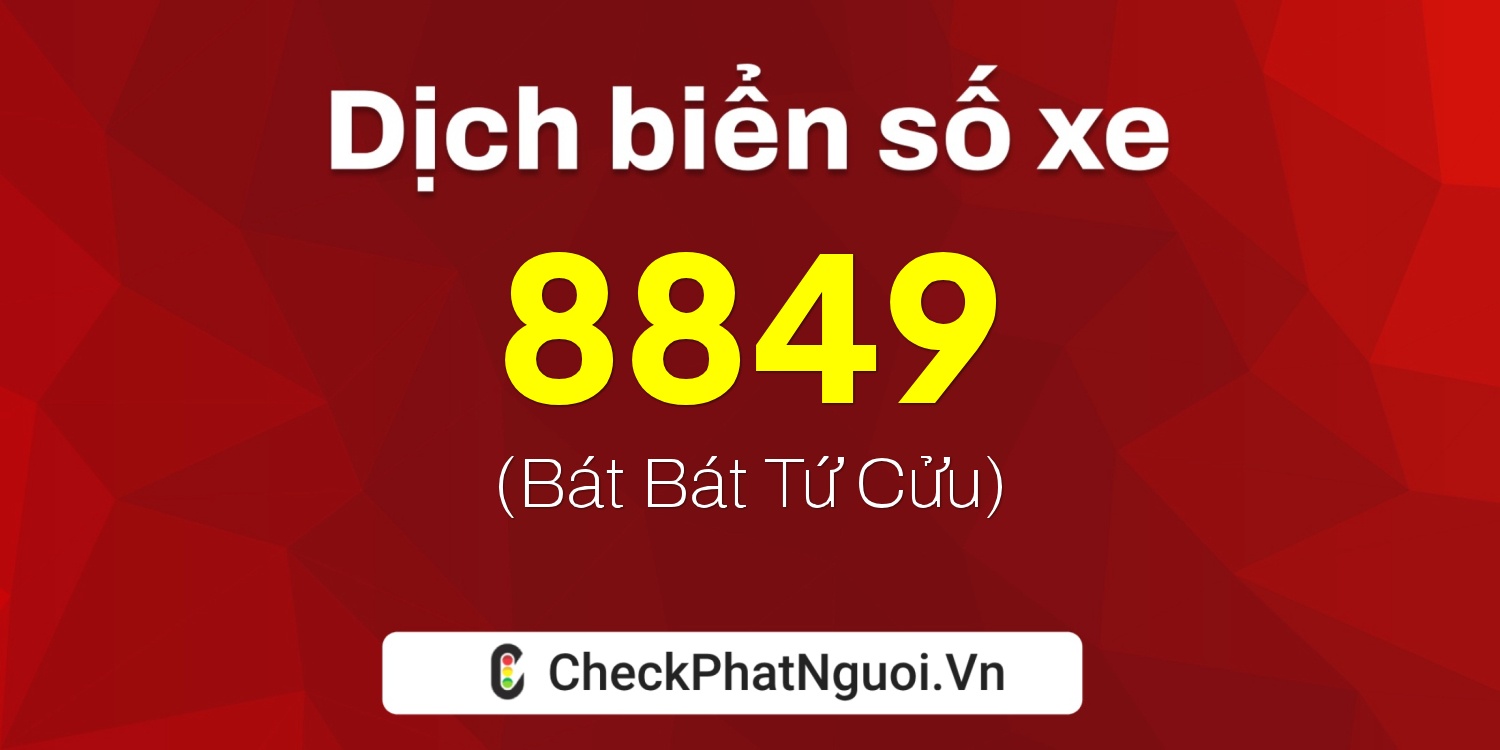 Dịch ý nghĩa <b>biển số xe 54Y-8849</b> tại website checkphatnguoi.vn