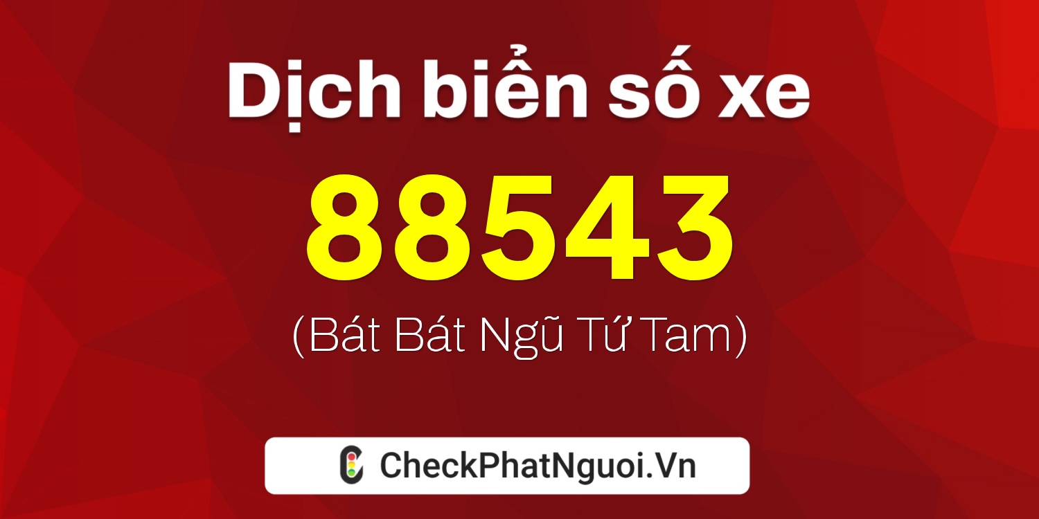 Dịch ý nghĩa <b>biển số xe 60A-88543</b> tại website checkphatnguoi.vn
