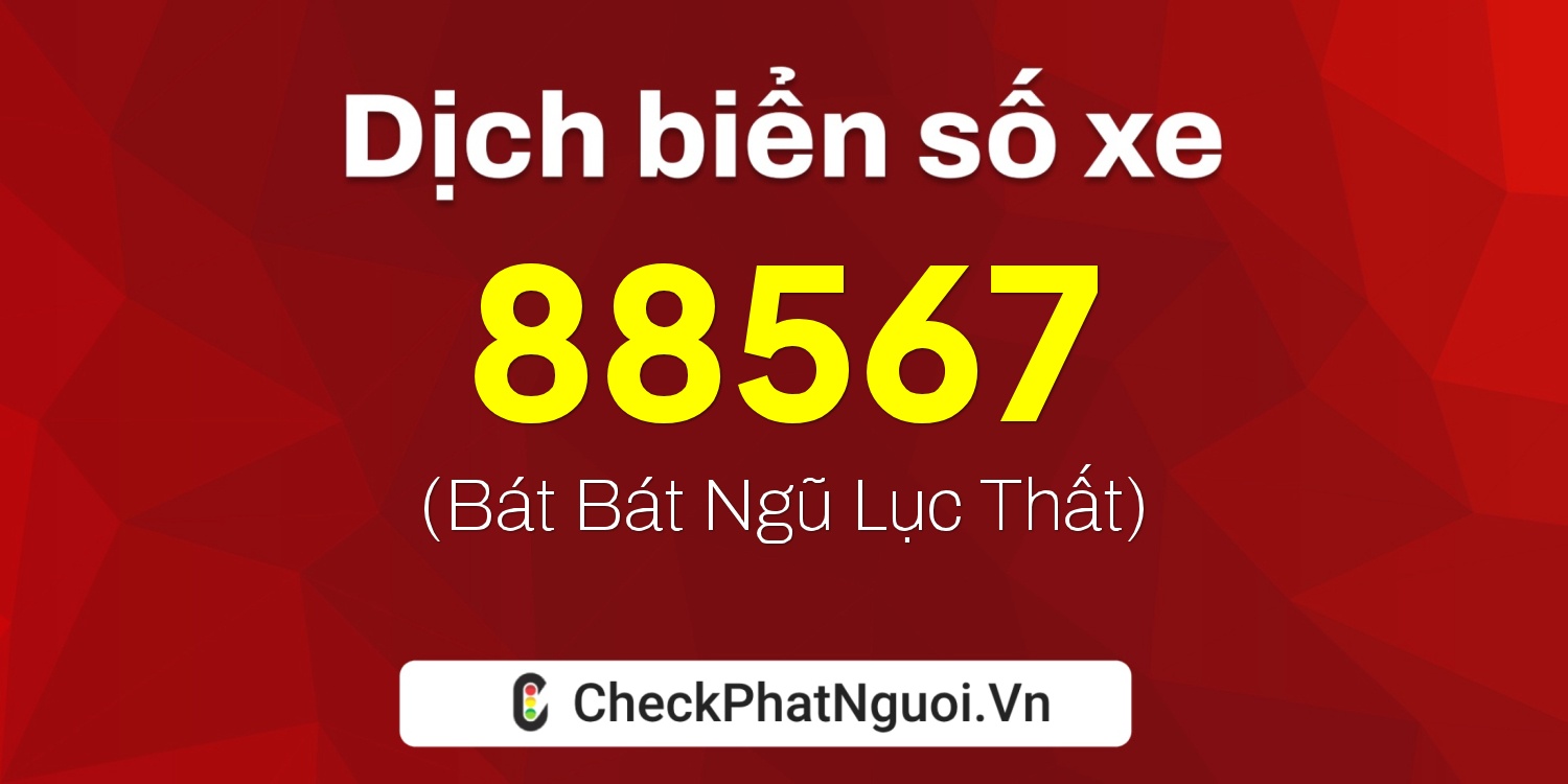 Dịch ý nghĩa <b>biển số xe 34A-88567</b> tại website checkphatnguoi.vn