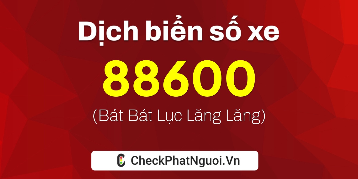 Dịch ý nghĩa <b>biển số xe 51D-88600</b> tại website checkphatnguoi.vn