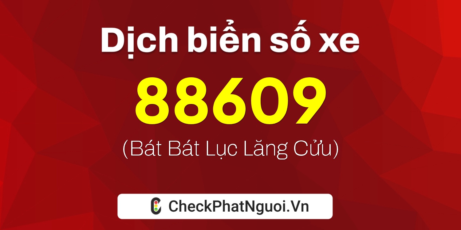 Dịch ý nghĩa <b>biển số xe 20A-88609</b> tại website checkphatnguoi.vn