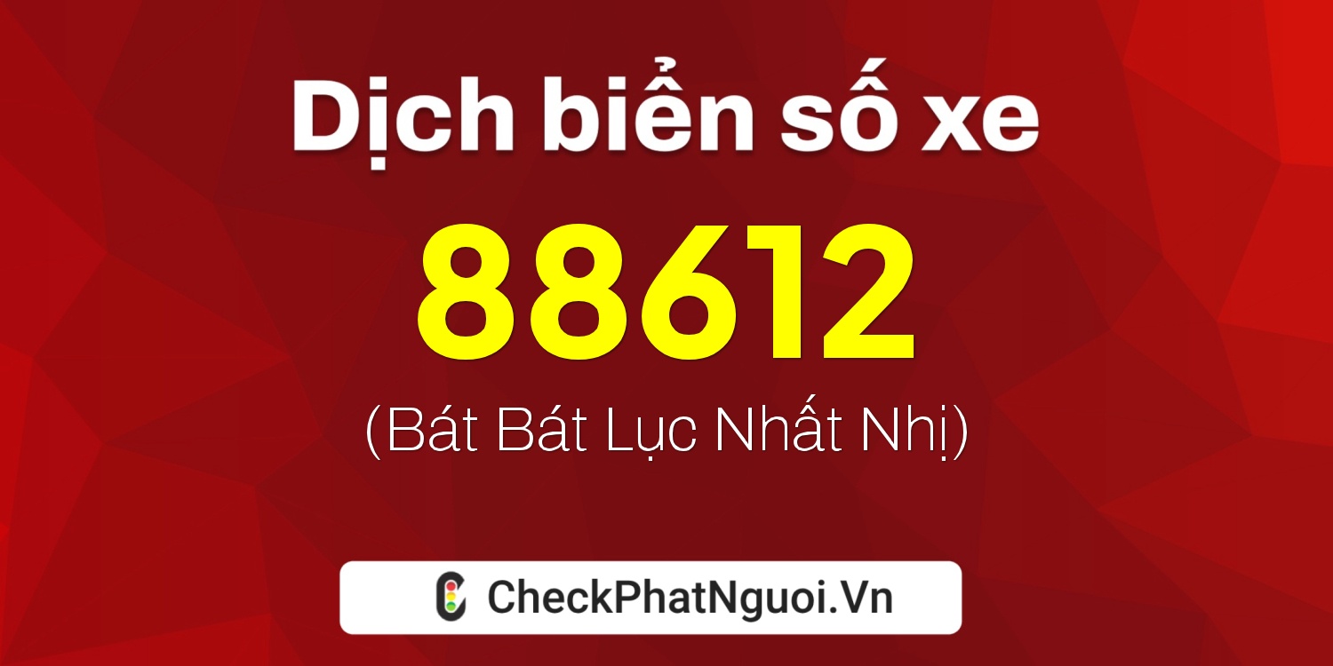 Dịch ý nghĩa <b>biển số xe 89AA-88612</b> tại website checkphatnguoi.vn
