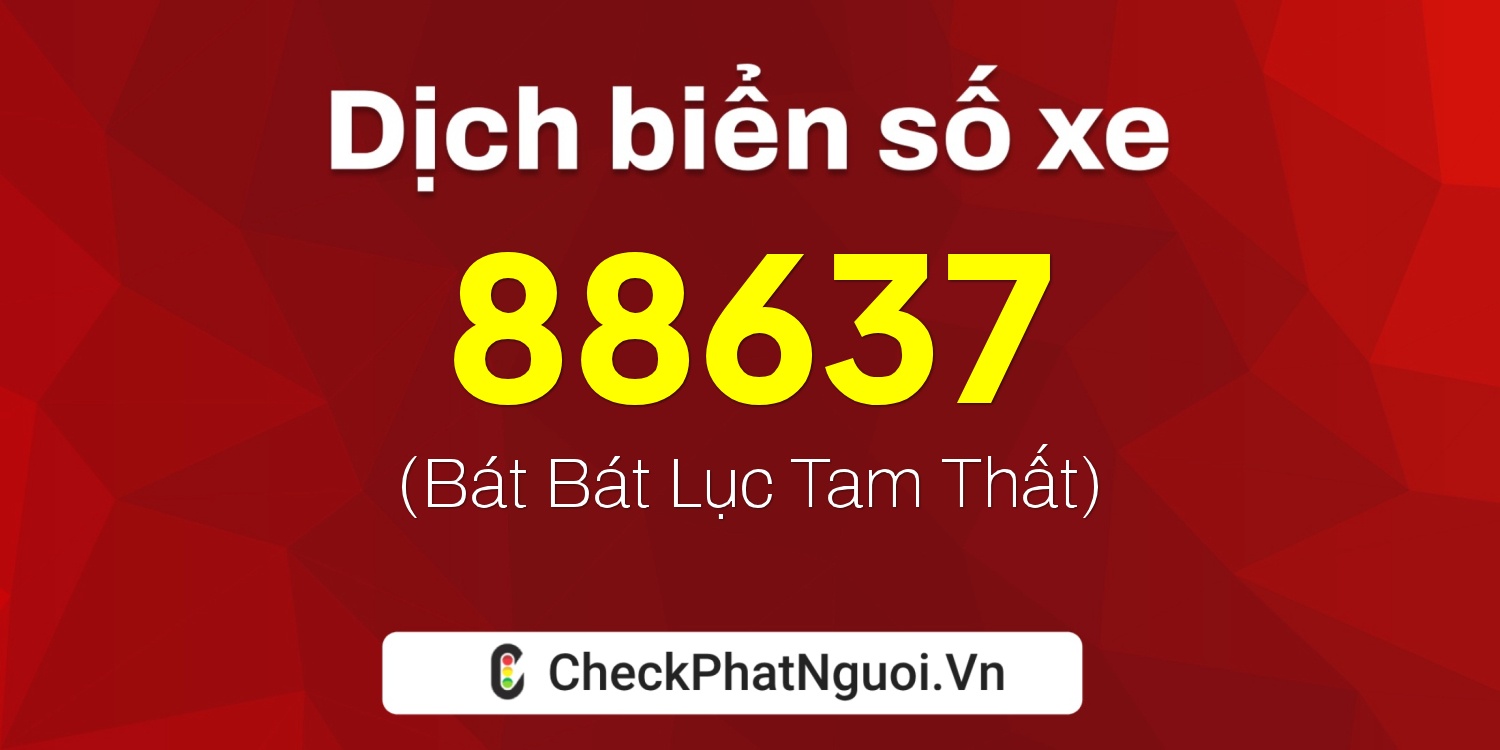 Dịch ý nghĩa <b>biển số xe 51L-88637</b> tại website checkphatnguoi.vn