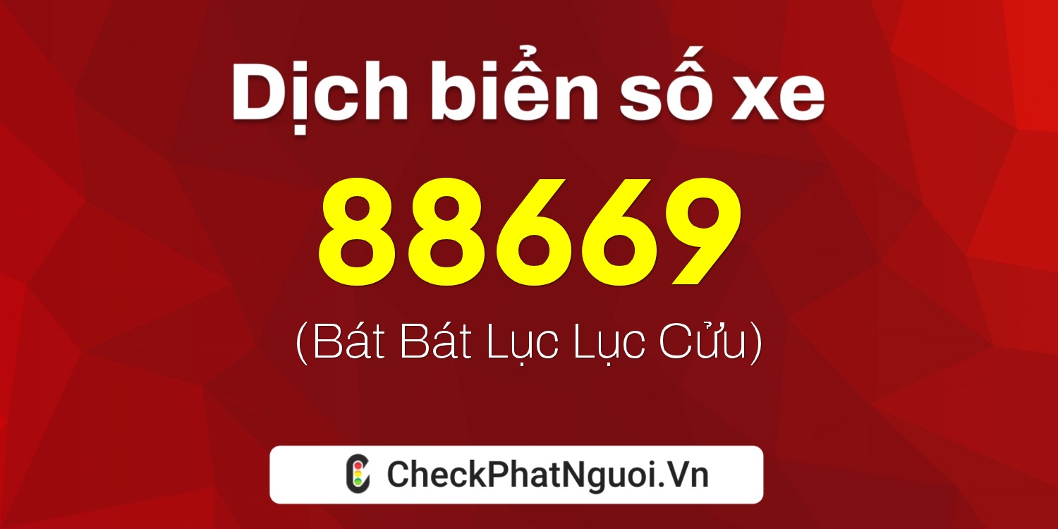 Dịch ý nghĩa <b>biển số xe 70H-88669</b> tại website checkphatnguoi.vn