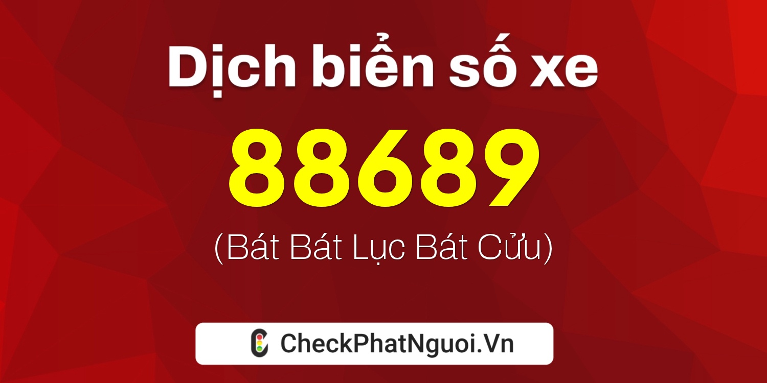 Dịch ý nghĩa <b>biển số xe 60AA-88689</b> tại website checkphatnguoi.vn