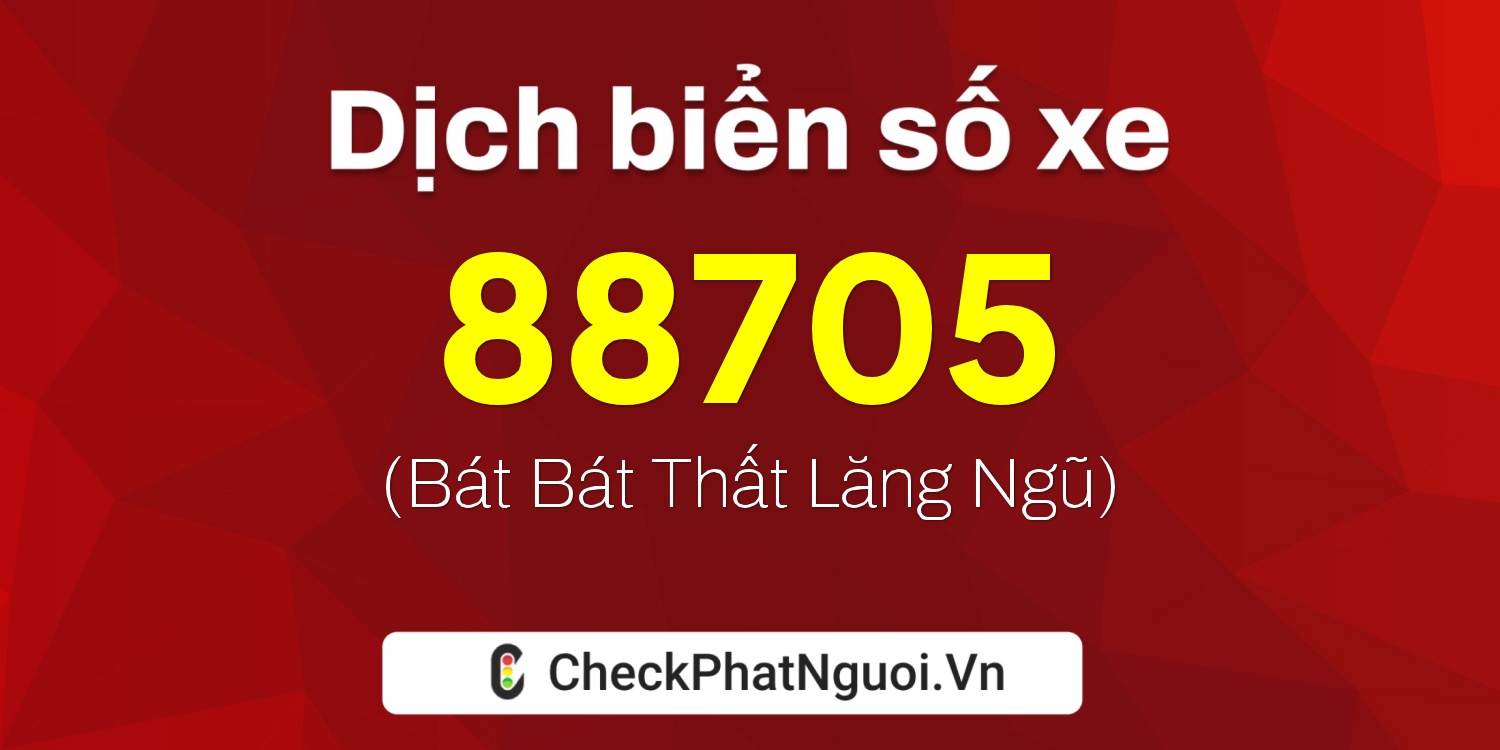 Dịch ý nghĩa <b>biển số xe 60F3-88705</b> tại website checkphatnguoi.vn
