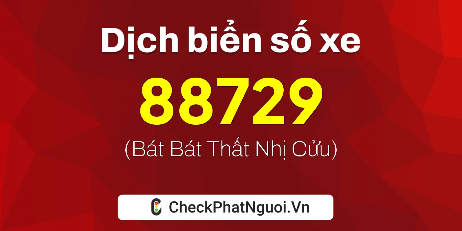 Dịch ý nghĩa <b>biển số xe 49AA-88729</b> tại website checkphatnguoi.vn