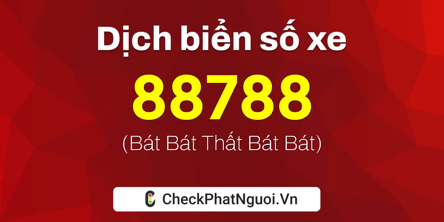 Dịch ý nghĩa <b>biển số xe 88788</b> tại website checkphatnguoi.vn