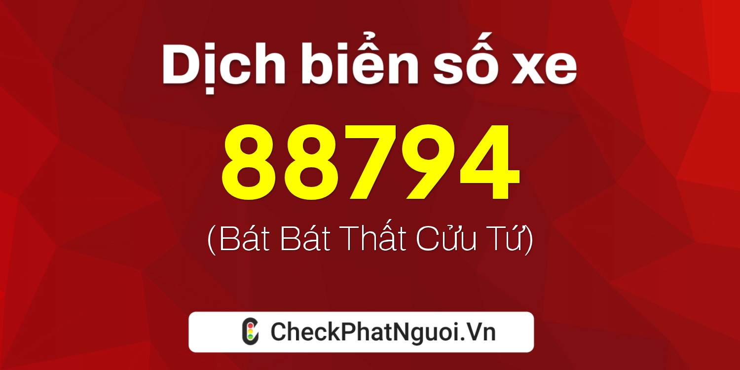 Dịch ý nghĩa <b>biển số xe 36B7-88794</b> tại website checkphatnguoi.vn