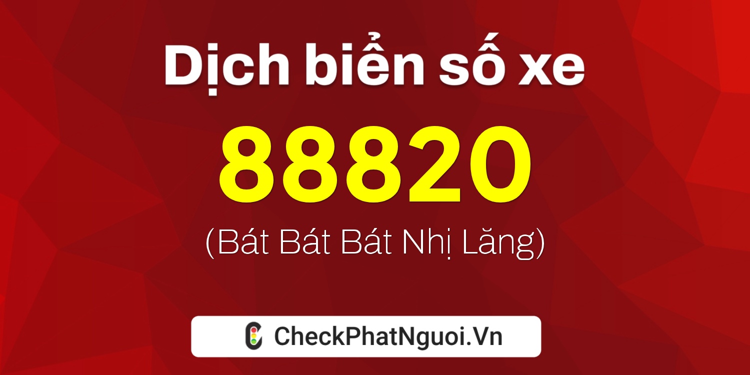 Dịch ý nghĩa <b>biển số xe 66F1-88820</b> tại website checkphatnguoi.vn