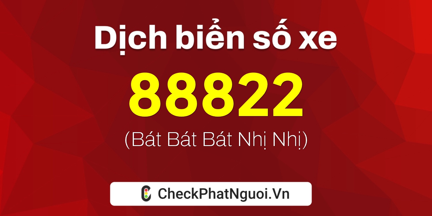 Dịch ý nghĩa <b>biển số xe 98A-88822</b> tại website checkphatnguoi.vn