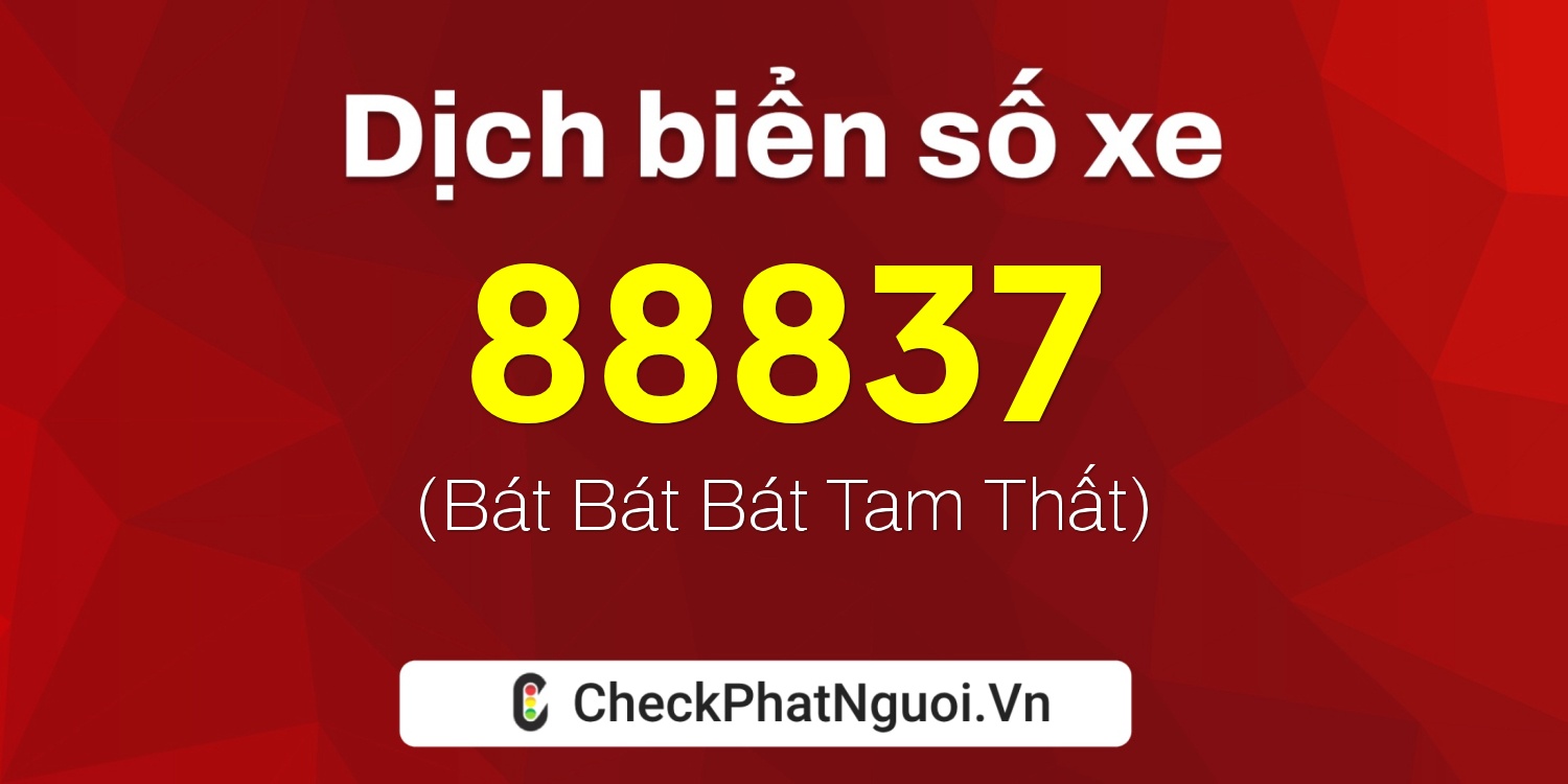 Dịch ý nghĩa <b>biển số xe 34A-88837</b> tại website checkphatnguoi.vn