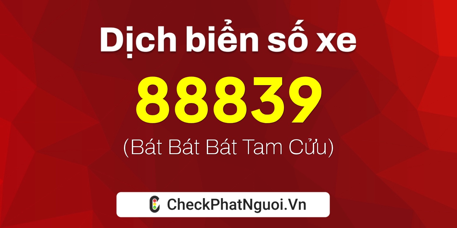 Dịch ý nghĩa <b>biển số xe 37A-88839</b> tại website checkphatnguoi.vn