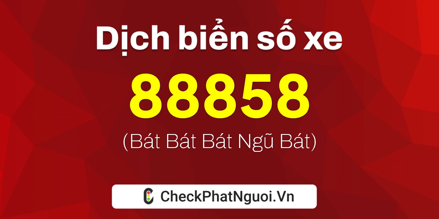 Dịch ý nghĩa <b>biển số xe 30A-88858</b> tại website checkphatnguoi.vn