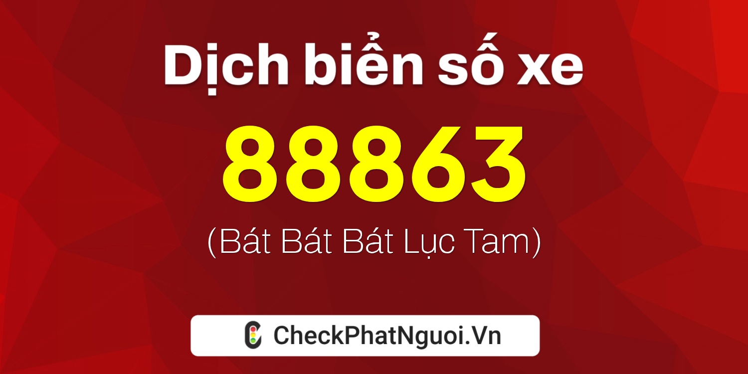 Dịch ý nghĩa <b>biển số xe 98A-88863</b> tại website checkphatnguoi.vn