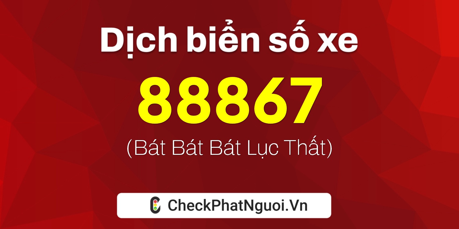 Dịch ý nghĩa <b>biển số xe 29A-88867</b> tại website checkphatnguoi.vn