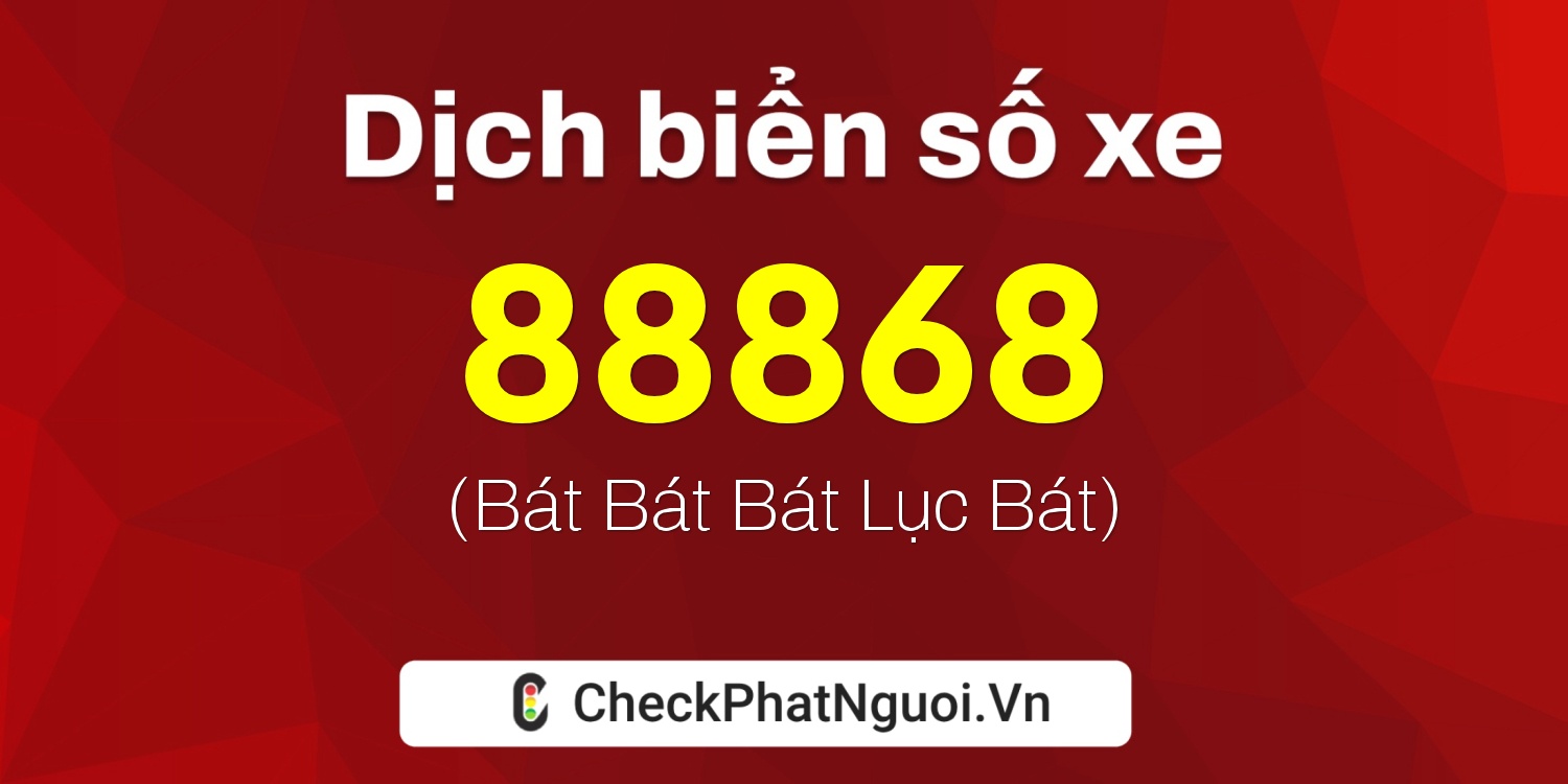 Dịch ý nghĩa <b>biển số xe 88A-88868</b> tại website checkphatnguoi.vn