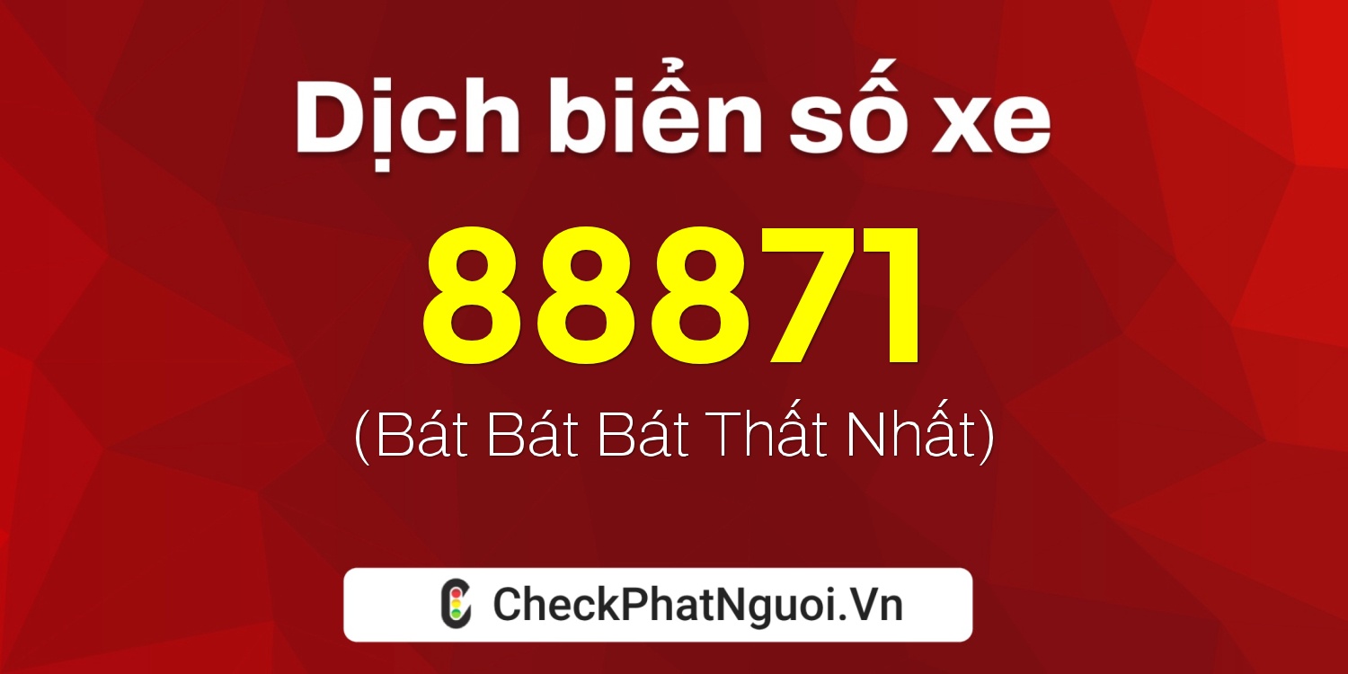 Dịch ý nghĩa <b>biển số xe 75F1-88871</b> tại website checkphatnguoi.vn