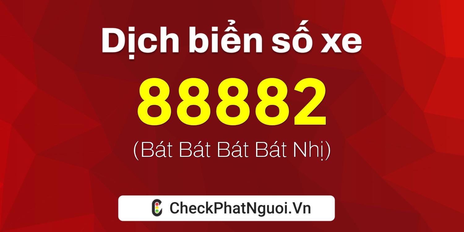 Dịch ý nghĩa <b>biển số xe 61C1-88882</b> tại website checkphatnguoi.vn