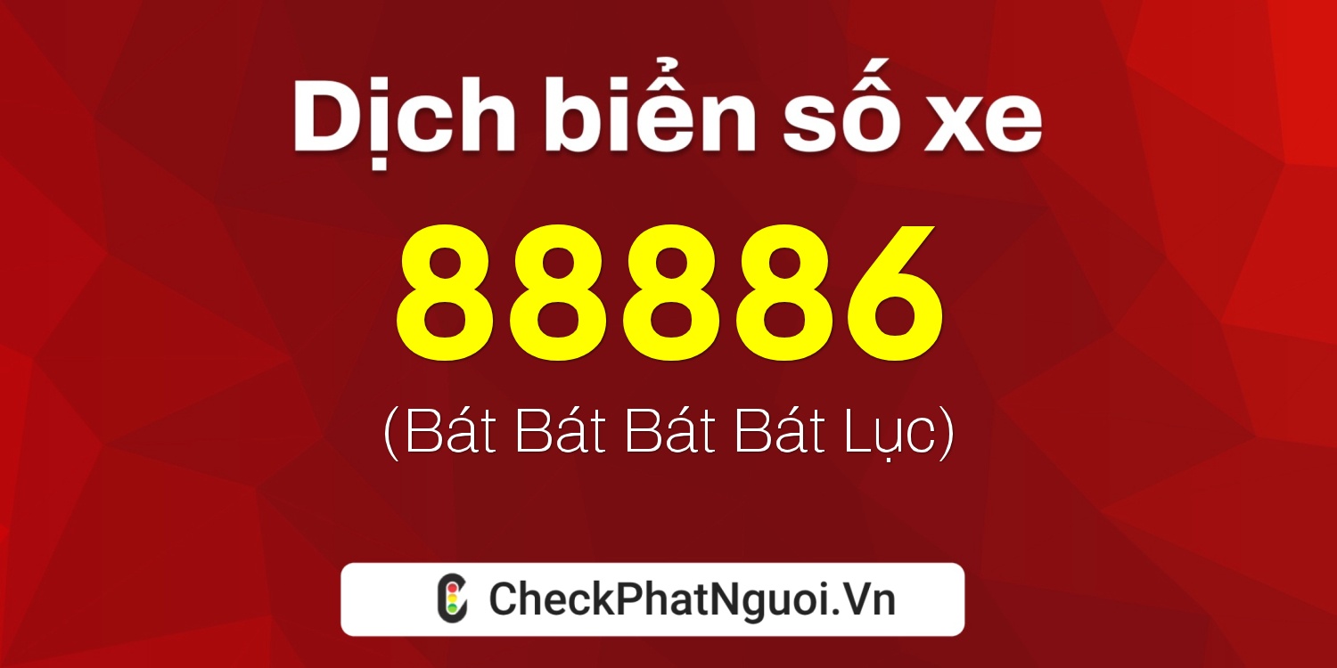 Dịch ý nghĩa <b>biển số xe 88A-88886</b> tại website checkphatnguoi.vn