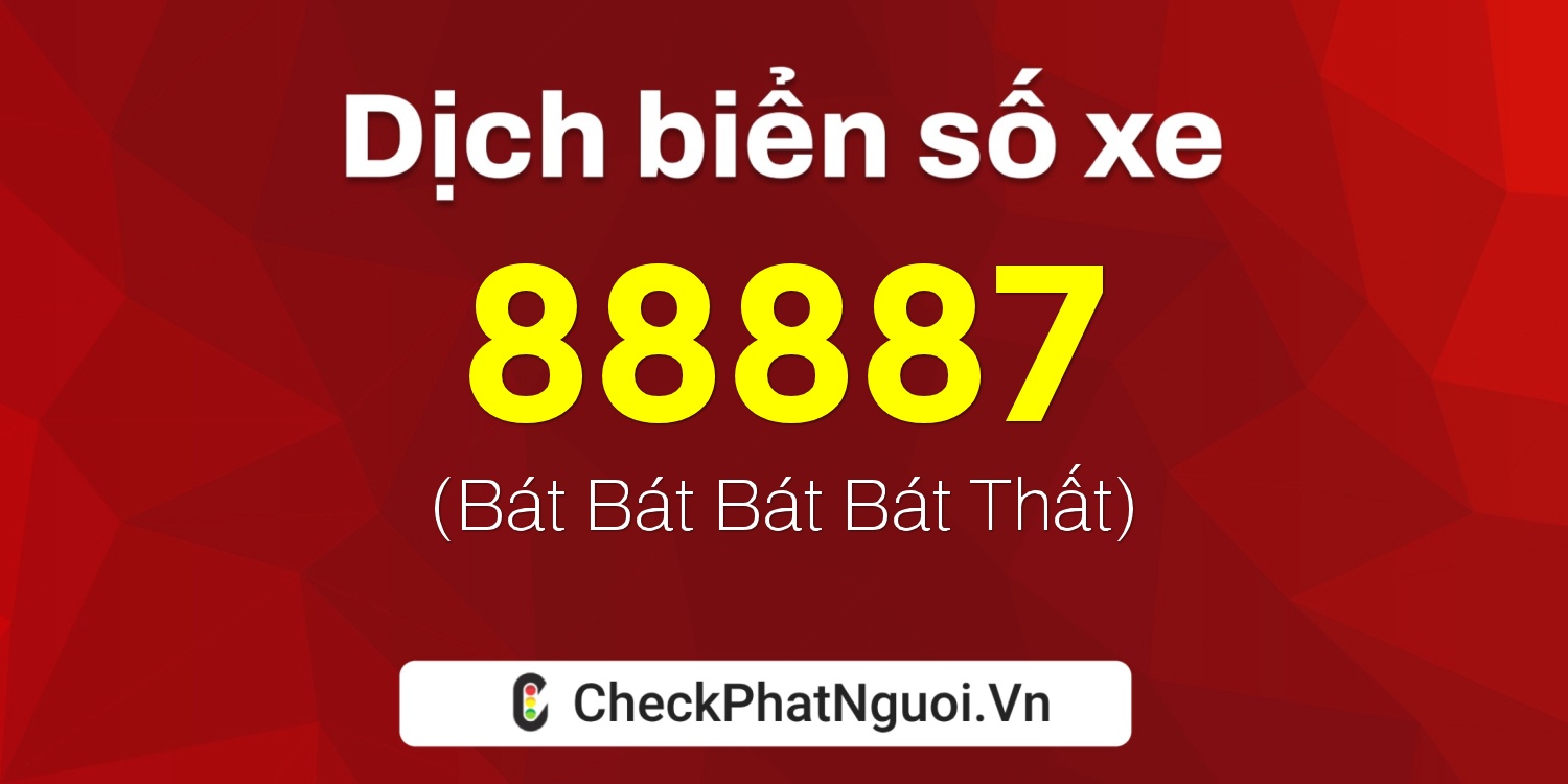 Dịch ý nghĩa <b>biển số xe 88A-88887</b> tại website checkphatnguoi.vn