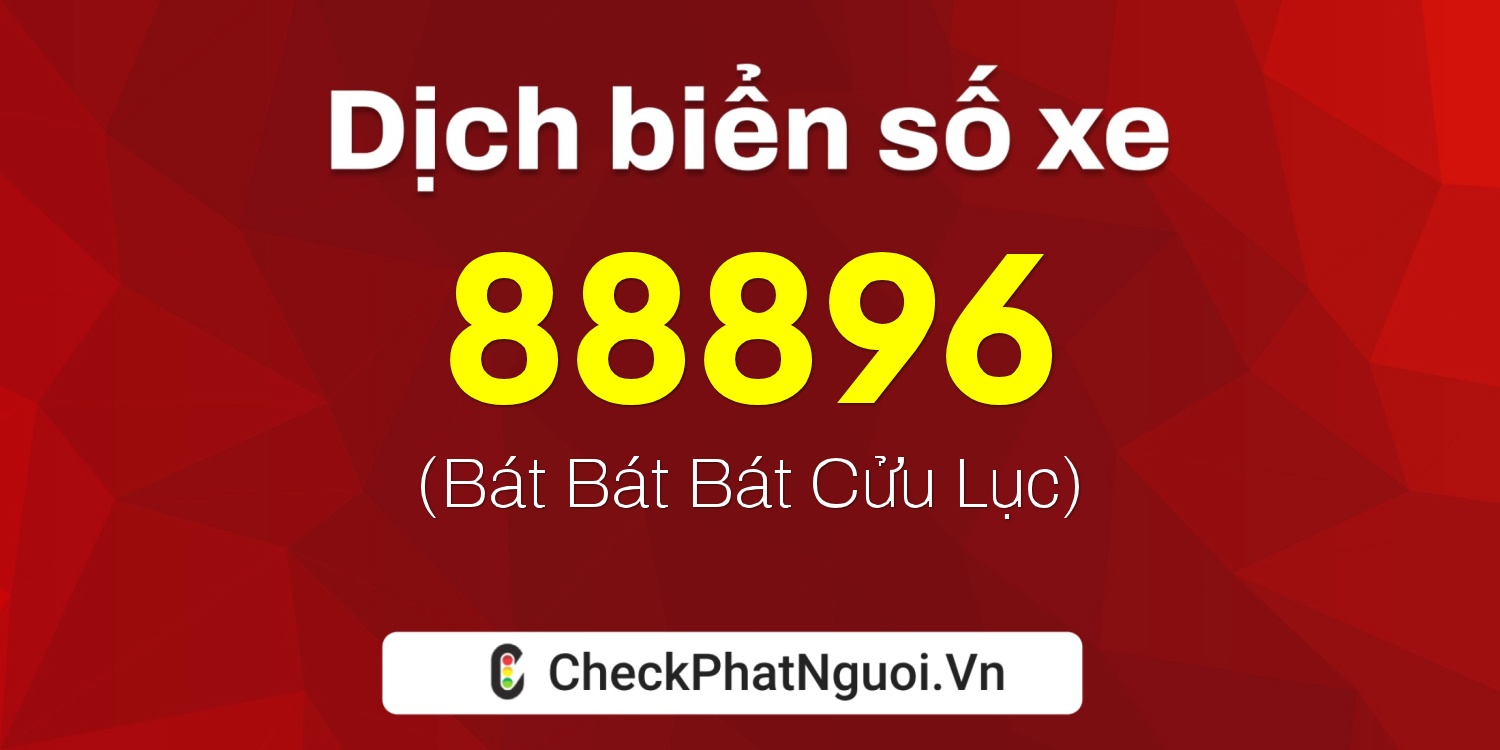 Dịch ý nghĩa <b>biển số xe 81A-88896</b> tại website checkphatnguoi.vn