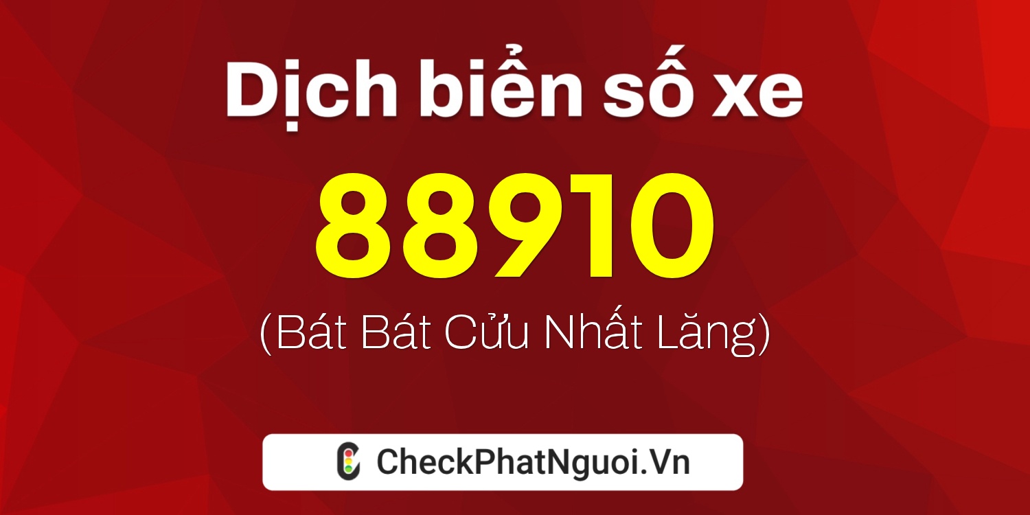 Dịch ý nghĩa <b>biển số xe 98B3-88910</b> tại website checkphatnguoi.vn