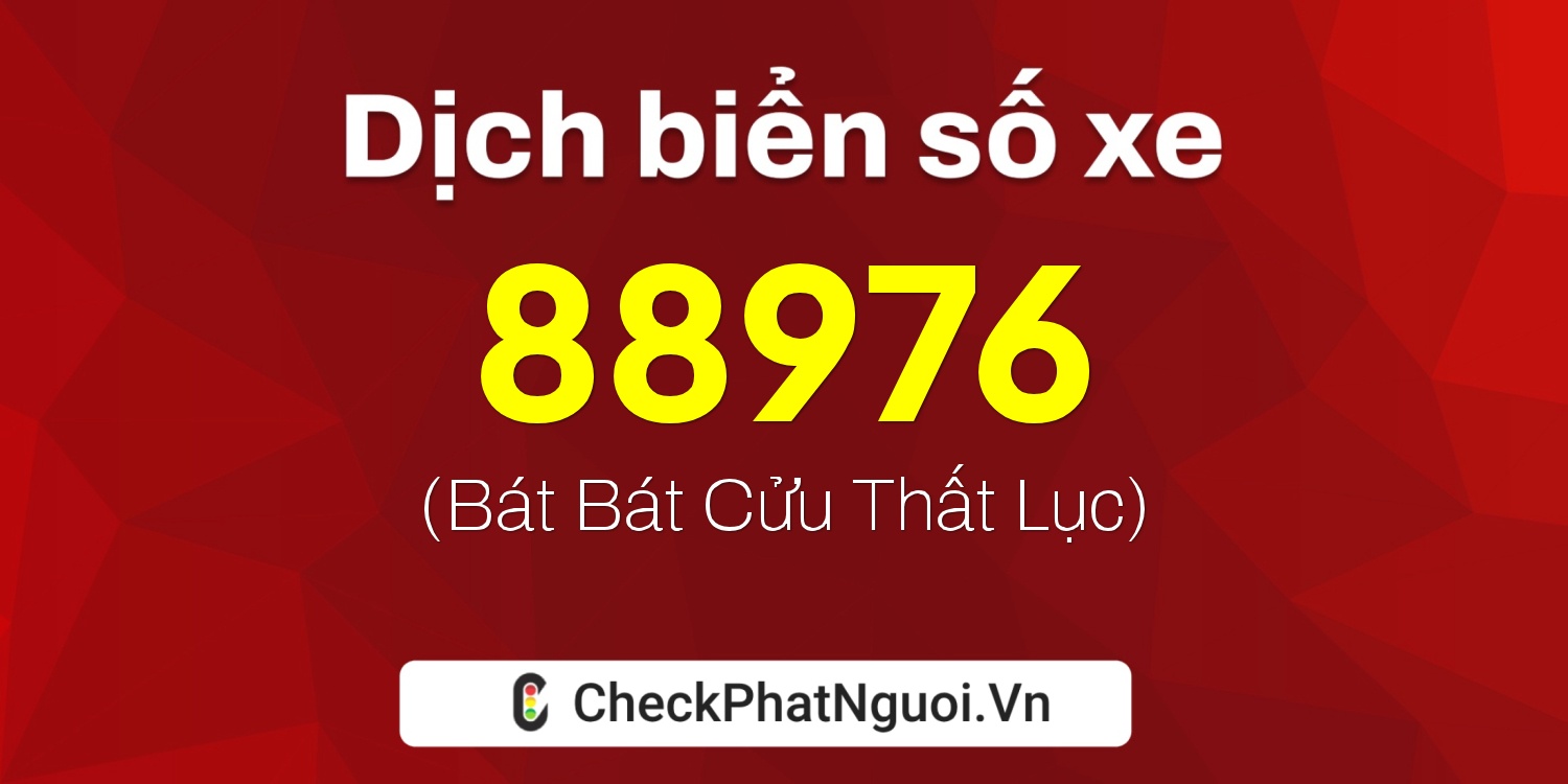 Dịch ý nghĩa <b>biển số xe 60A-88976</b> tại website checkphatnguoi.vn