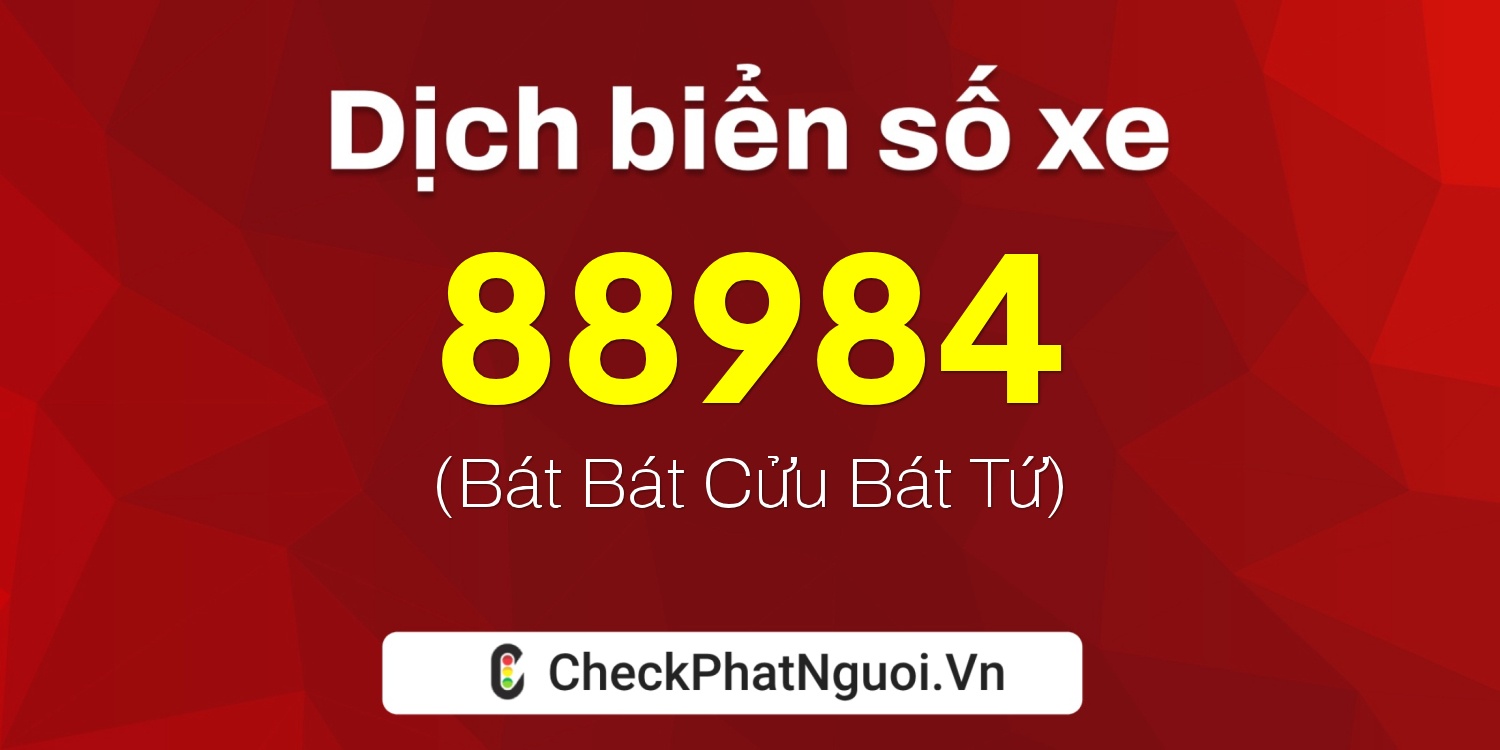 Dịch ý nghĩa <b>biển số xe 37A-88984</b> tại website checkphatnguoi.vn