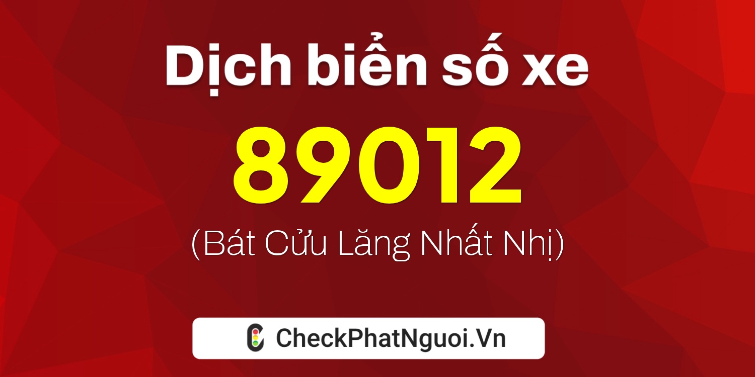 Dịch ý nghĩa <b>biển số xe 14A-89012</b> tại website checkphatnguoi.vn