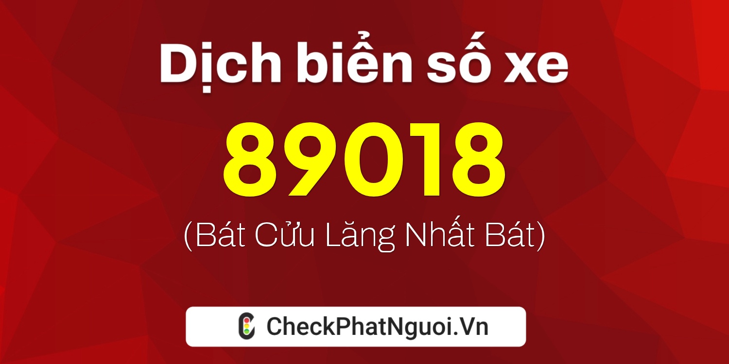 Dịch ý nghĩa <b>biển số xe 66AA-89018</b> tại website checkphatnguoi.vn
