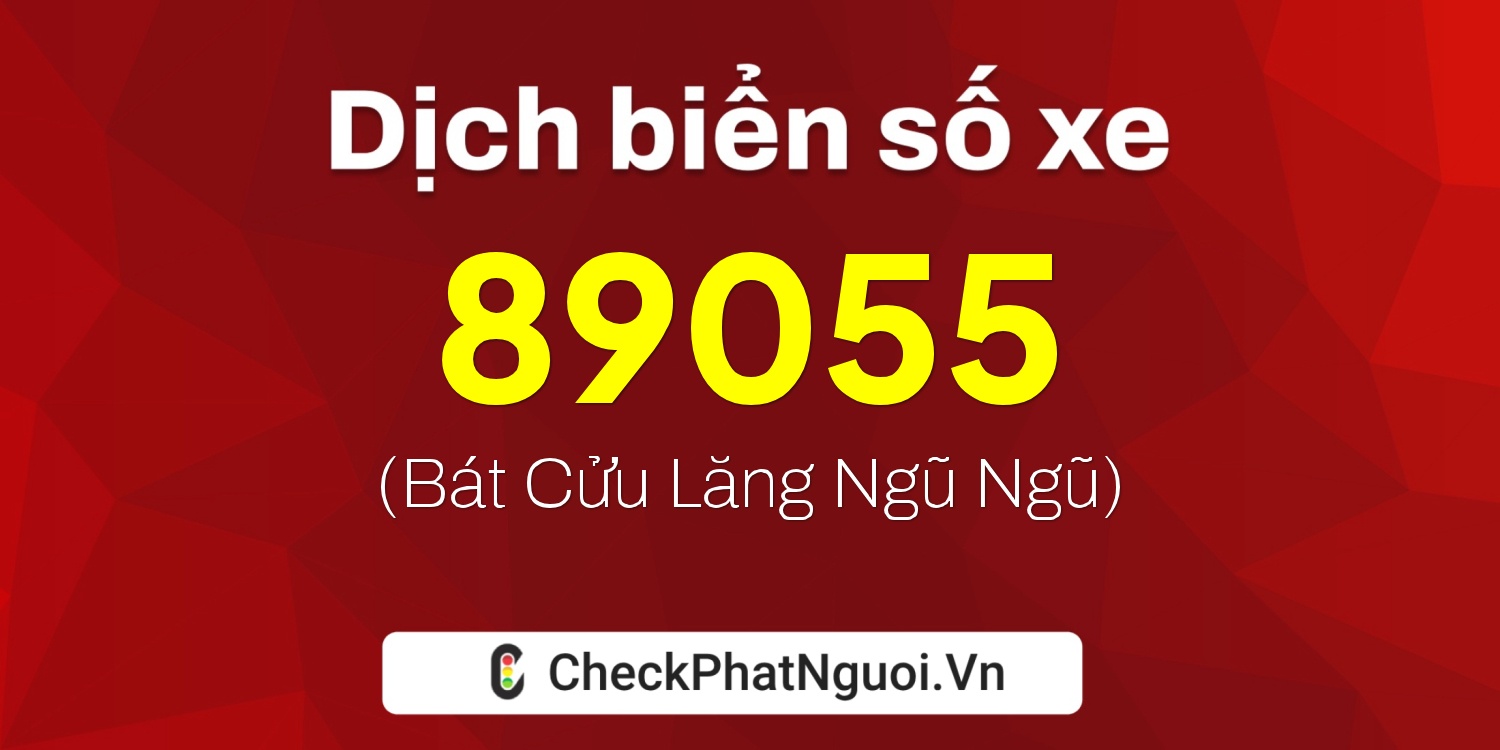 Dịch ý nghĩa <b>biển số xe 36A-89055</b> tại website checkphatnguoi.vn