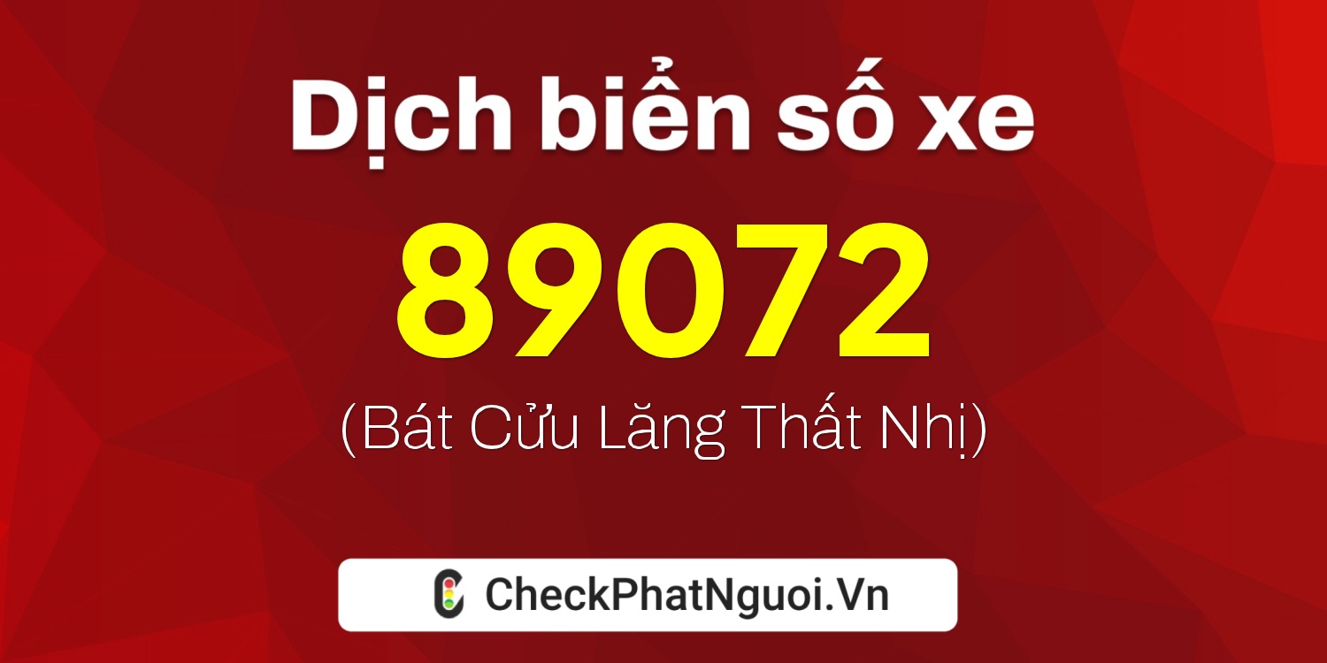 Dịch ý nghĩa <b>biển số xe 89072</b> tại website checkphatnguoi.vn