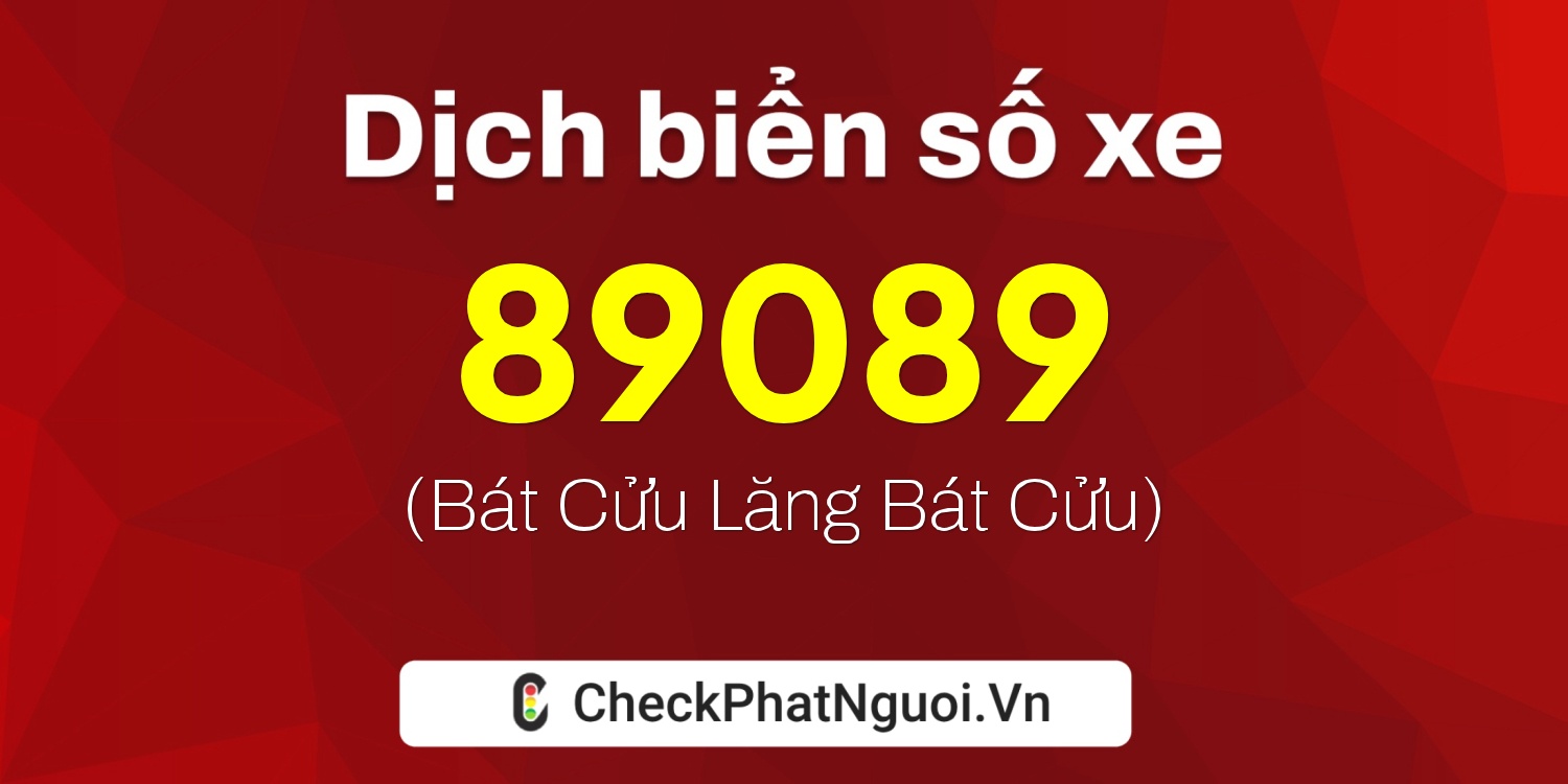 Dịch ý nghĩa <b>biển số xe 36B3-89089</b> tại website checkphatnguoi.vn