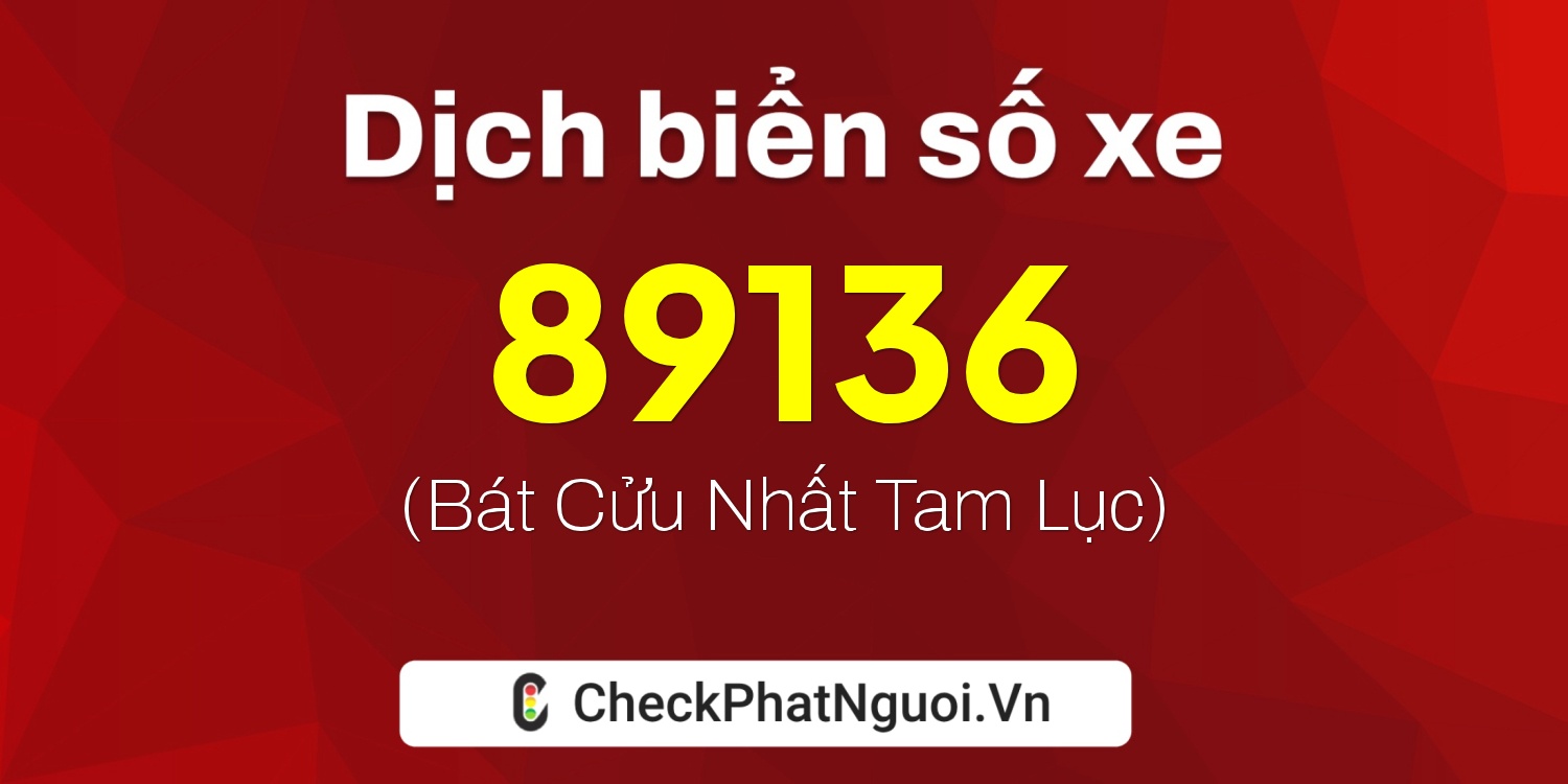 Dịch ý nghĩa <b>biển số xe 54V-89136</b> tại website checkphatnguoi.vn