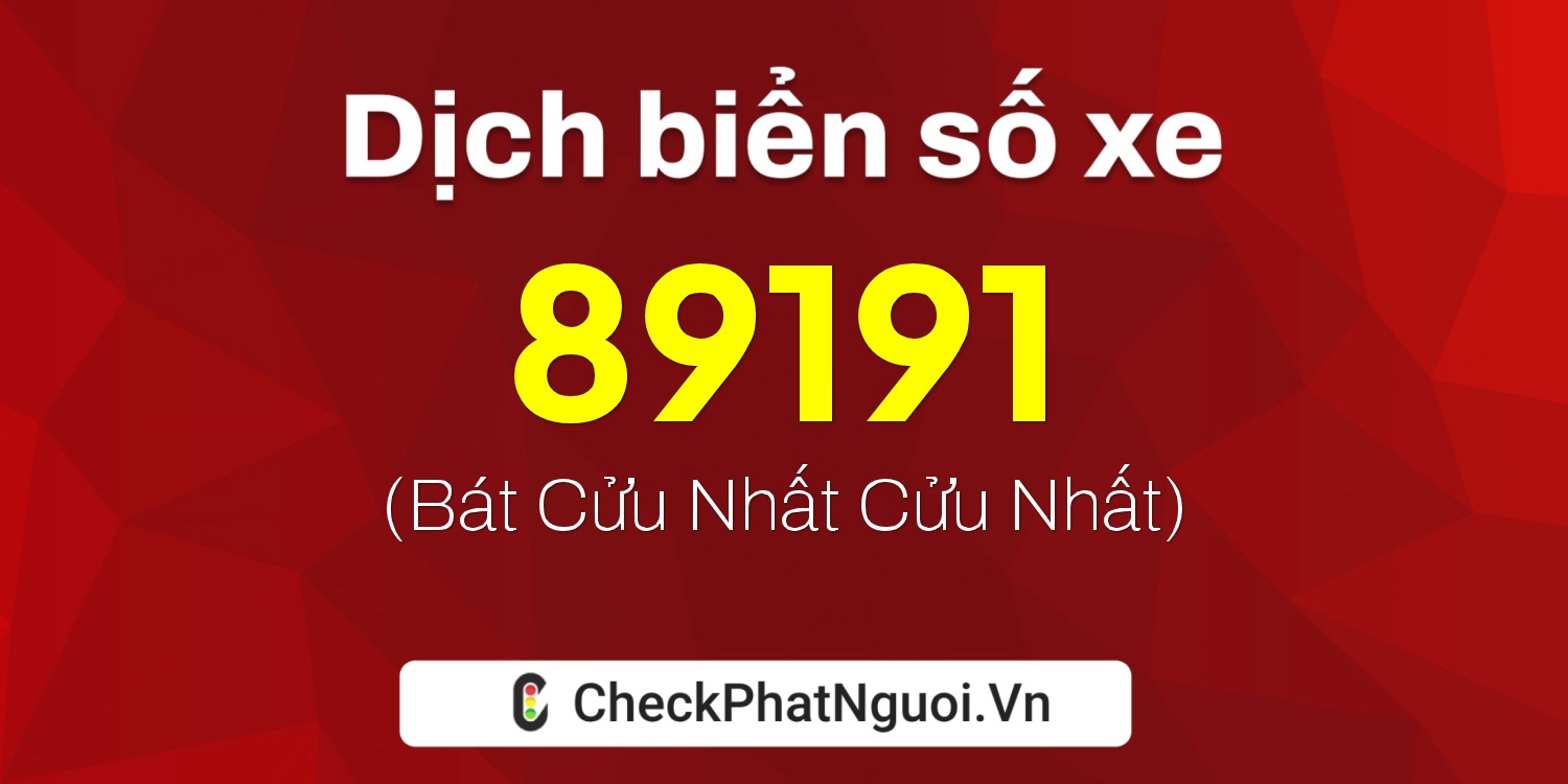 Dịch ý nghĩa <b>biển số xe 30L-89191</b> tại website checkphatnguoi.vn
