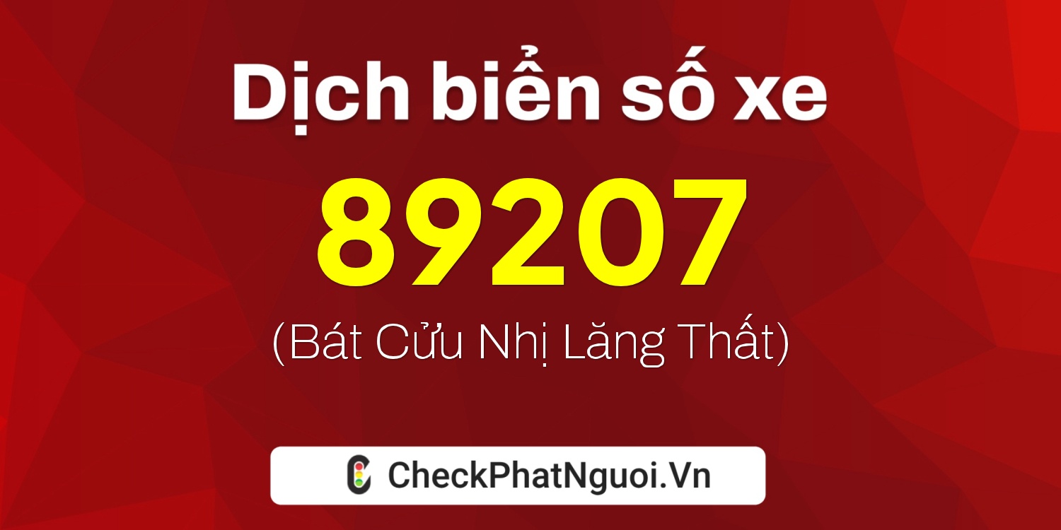 Dịch ý nghĩa <b>biển số xe 86B3-89207</b> tại website checkphatnguoi.vn