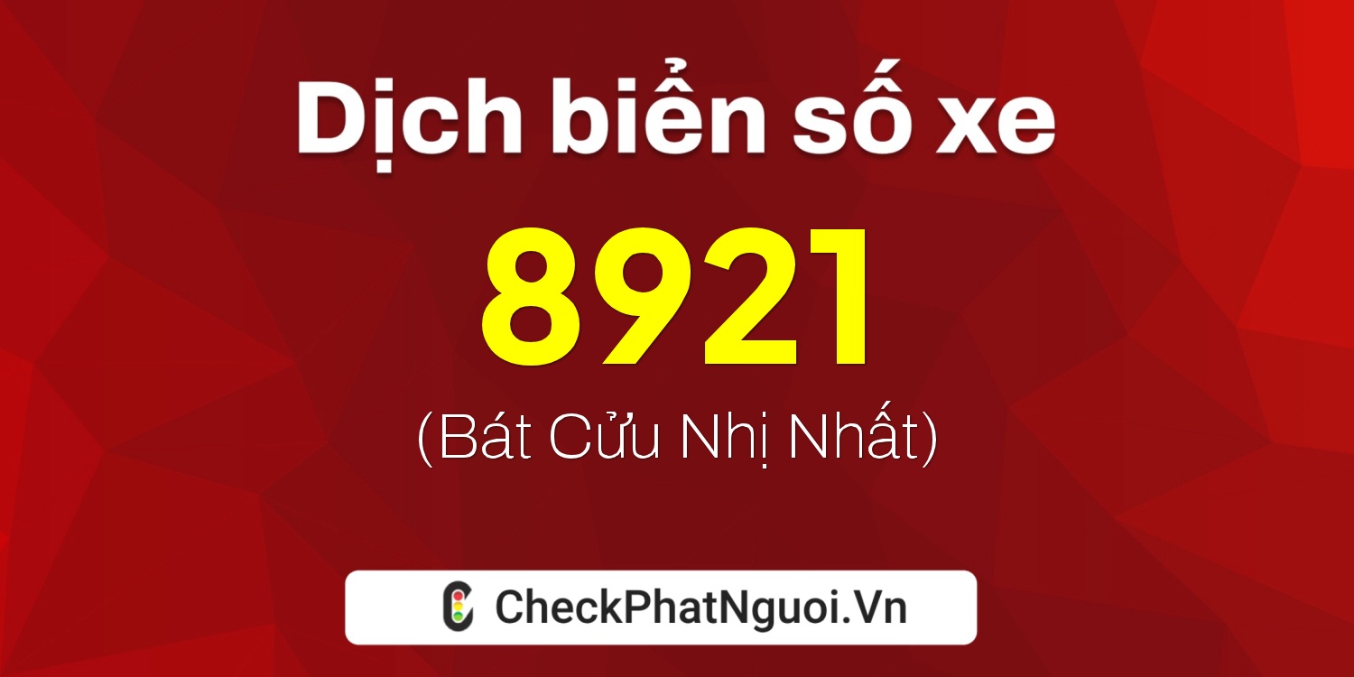 Dịch ý nghĩa <b>biển số xe 30Y-8921</b> tại website checkphatnguoi.vn